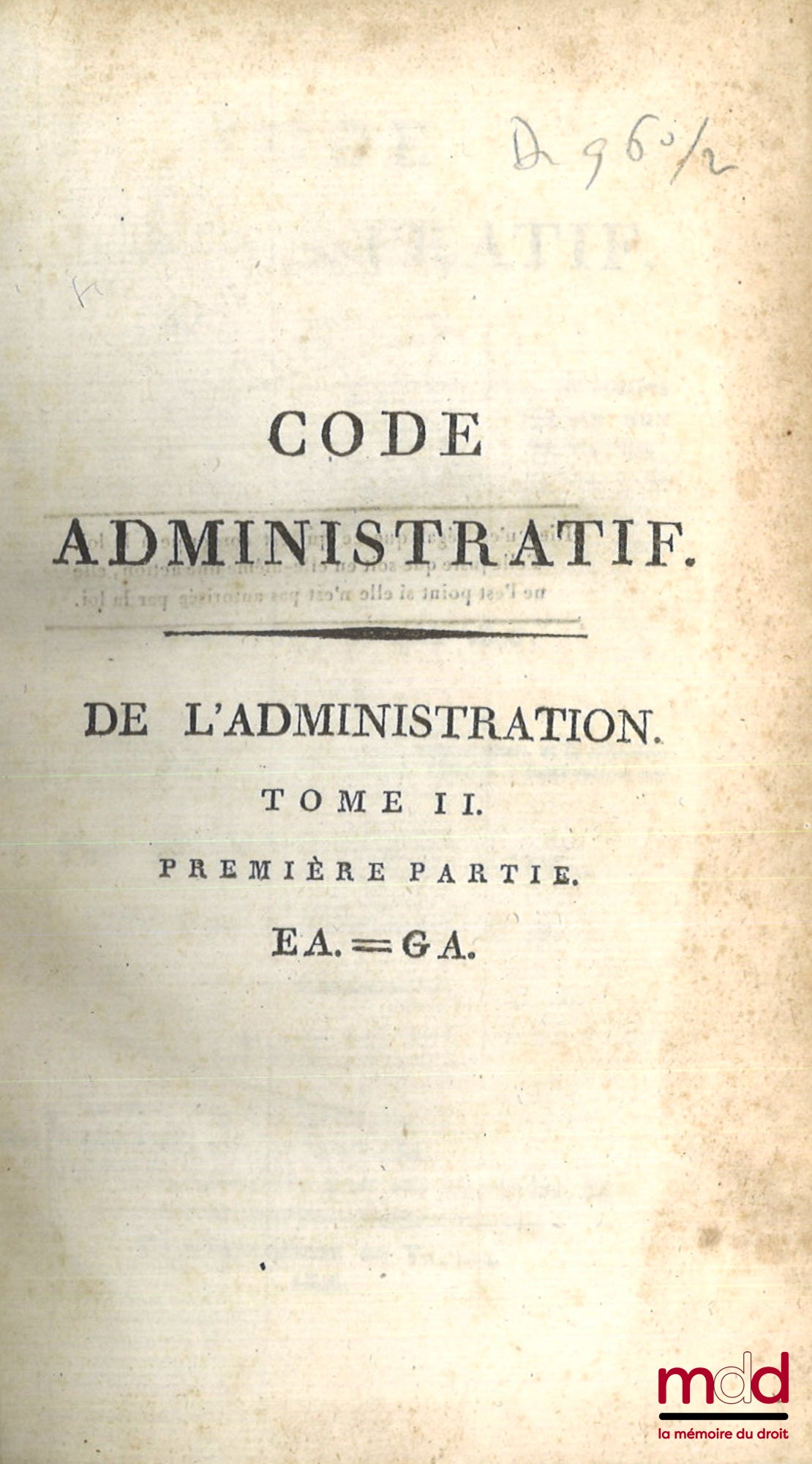 FLEURIGEON – CODE ADMINISTRATIF (t. I, 1re et 2e partie - t. II, 1re partie : A. à G.) ou Recueil par ordre alphabétique de matières, de toutes les Lois nouvelles et anciennes, relatives aux fonctions administratives et de police, des Préfets, Sous-Préfet