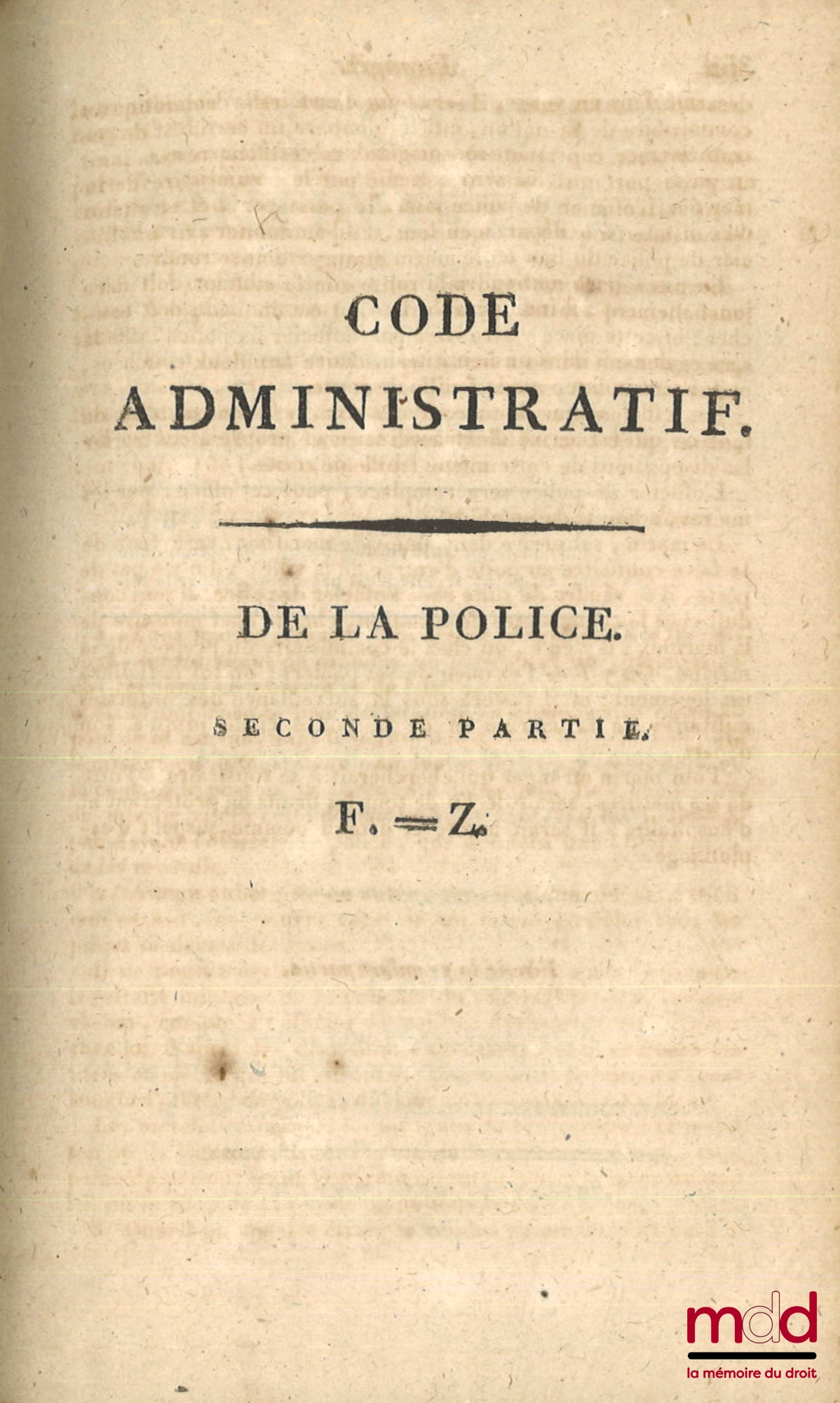 FLEURIGEON – CODE ADMINISTRATIF (t. I, 1re et 2e partie - t. II, 1re partie : A. à G.) ou Recueil par ordre alphabétique de matières, de toutes les Lois nouvelles et anciennes, relatives aux fonctions administratives et de police, des Préfets, Sous-Préfet