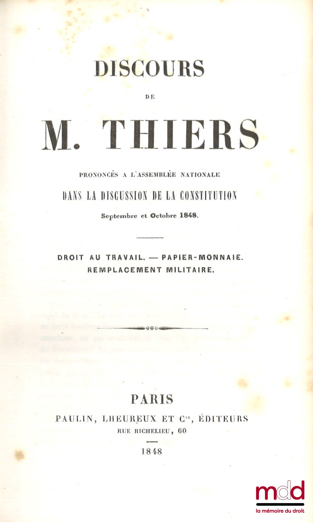 THIERS (Adolphe) – SPEECH BY MR. THIERS, Delivered in the National Assembly during the debate on the Constitution, September and October 1848: Right to work. - Paper money. - Military replacement