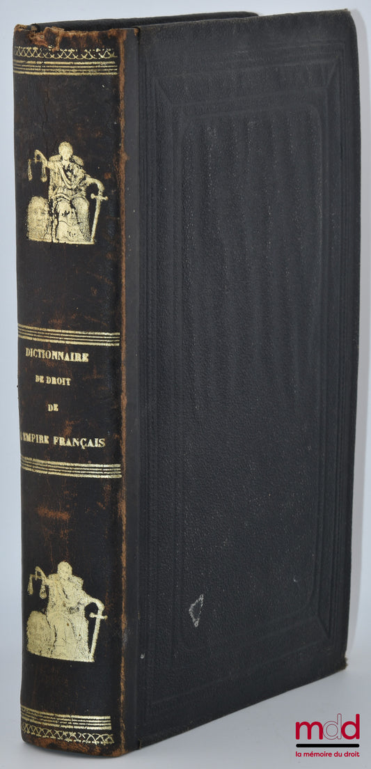 BAROTS (F.-H.) – DICTIONNAIRE DE DROIT DE L’EMPIRE FRANÇAIS, Commenté et analysé d’après Merlin, Toullier, Rogron, etc., etc., renfermant par ordre méthodique, une explication claire et succincte de la législation la plus récente en matière civile, commer