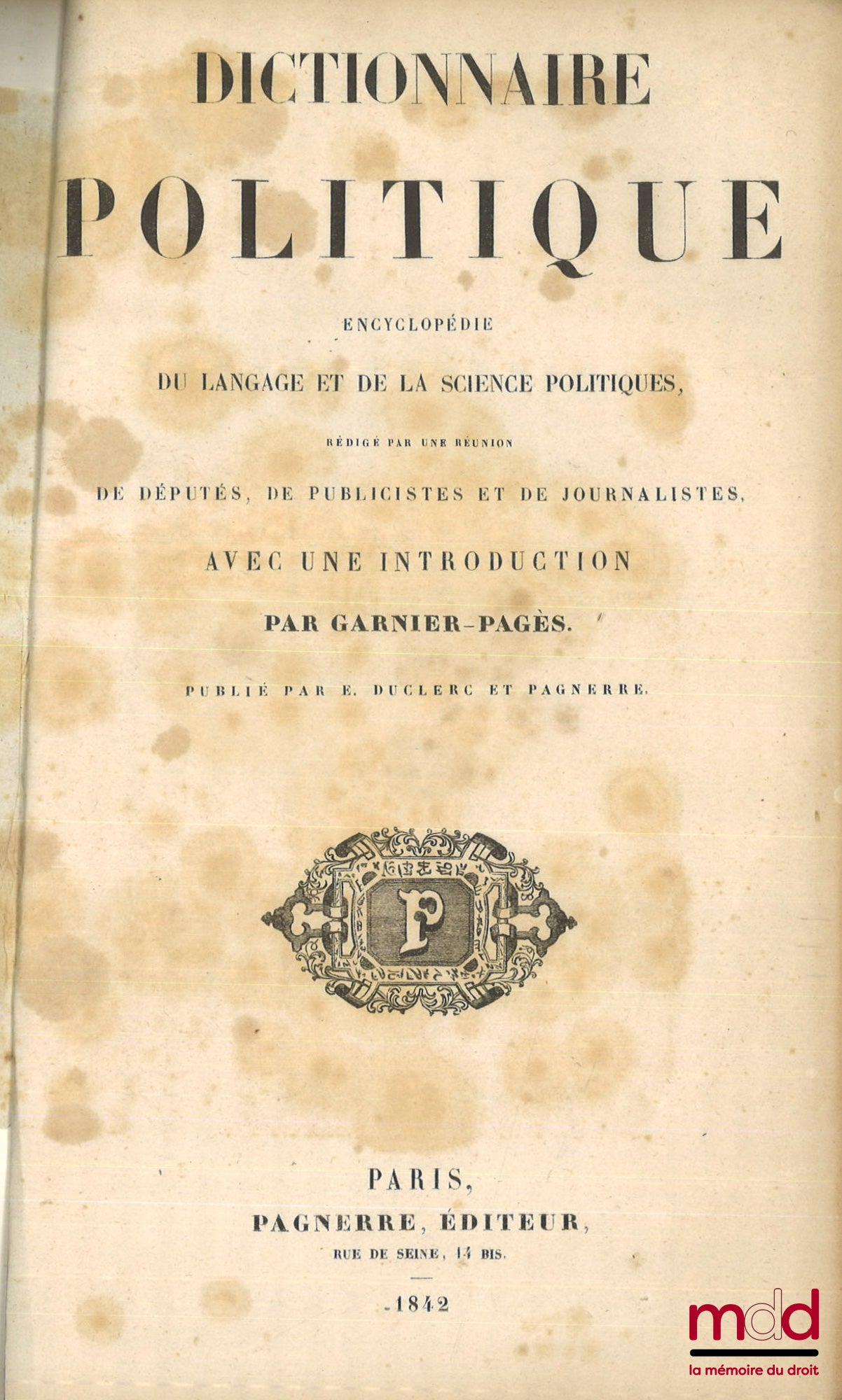 GARNIER-PAGÈS – POLITICAL DICTIONARY, ENCYCLOPEDIA OF POLITICAL LANGUAGE AND SCIENCE, Compiled by a meeting of Deputies, Publicists and Journalists, with an introduction by Garnier-Pagès