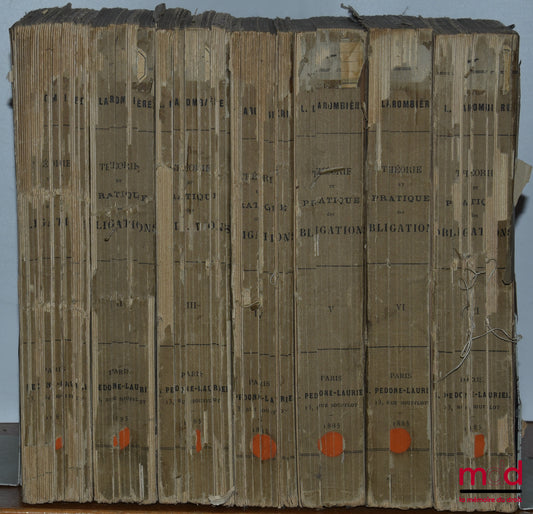 LAROMBIÈRE (Léobon) – THEORY &amp; PRACTICE OF OBLIGATIONS or commentary on titles III &amp; IV, book III of the Napoleonic Code, Articles 1101 to 1336, New edition updated with case law