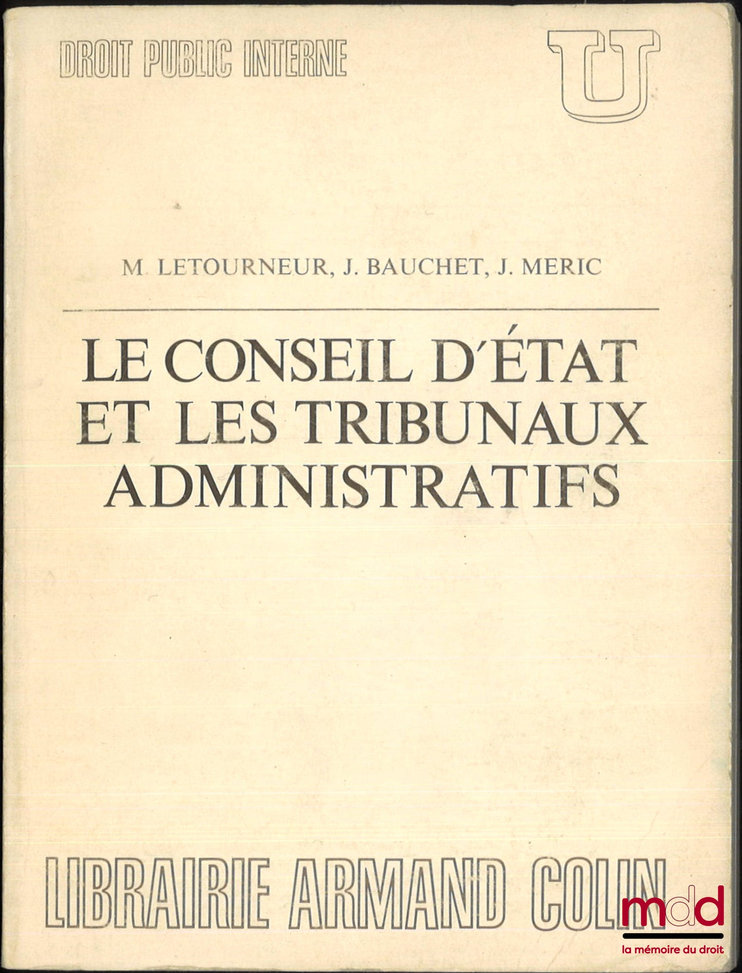 [Council of State], LETOURNEUR (Maxime), BAUCHET (J.) and MERIC (J.) – THE COUNCIL OF STATE AND THE ADMINISTRATIVE COURTS, coll. U, Domestic Public Law, edited by Georges Vedel, Preface by René Cassin