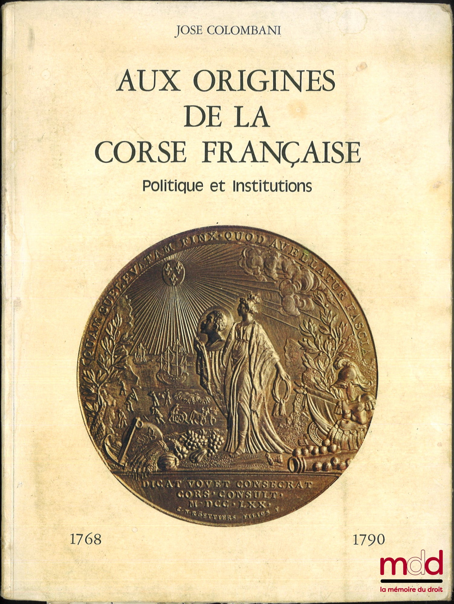 COLOMBANI (José) – AT THE ORIGINS OF FRENCH CORSICA, Politics and institutions, 1768-1790