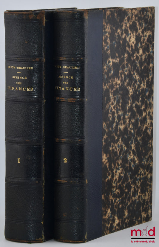LEROY-BEAULIEU (Paul) – TREATISE ON THE SCIENCE OF FINANCE, vol. I: Public Revenues; vol. II: The Budget and Public Credit