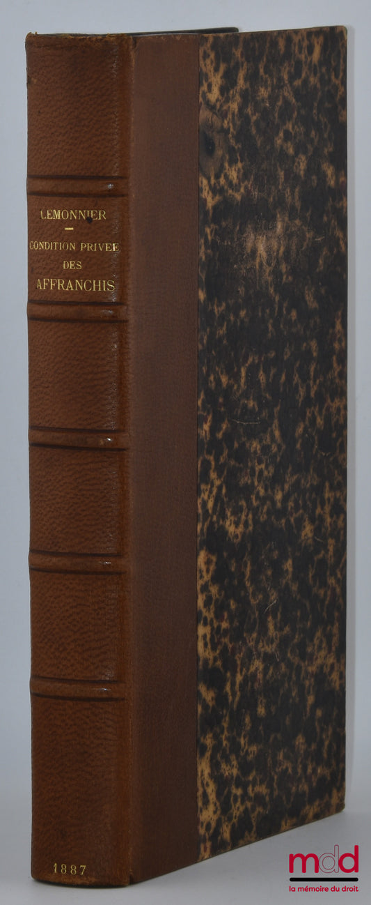 LEMONNIER (Henry) – ÉTUDE HISTORIQUE SUR LA CONDITION PRIVÉE DES AFFRANCHIS Aux trois premiers siècles de l’empire romain