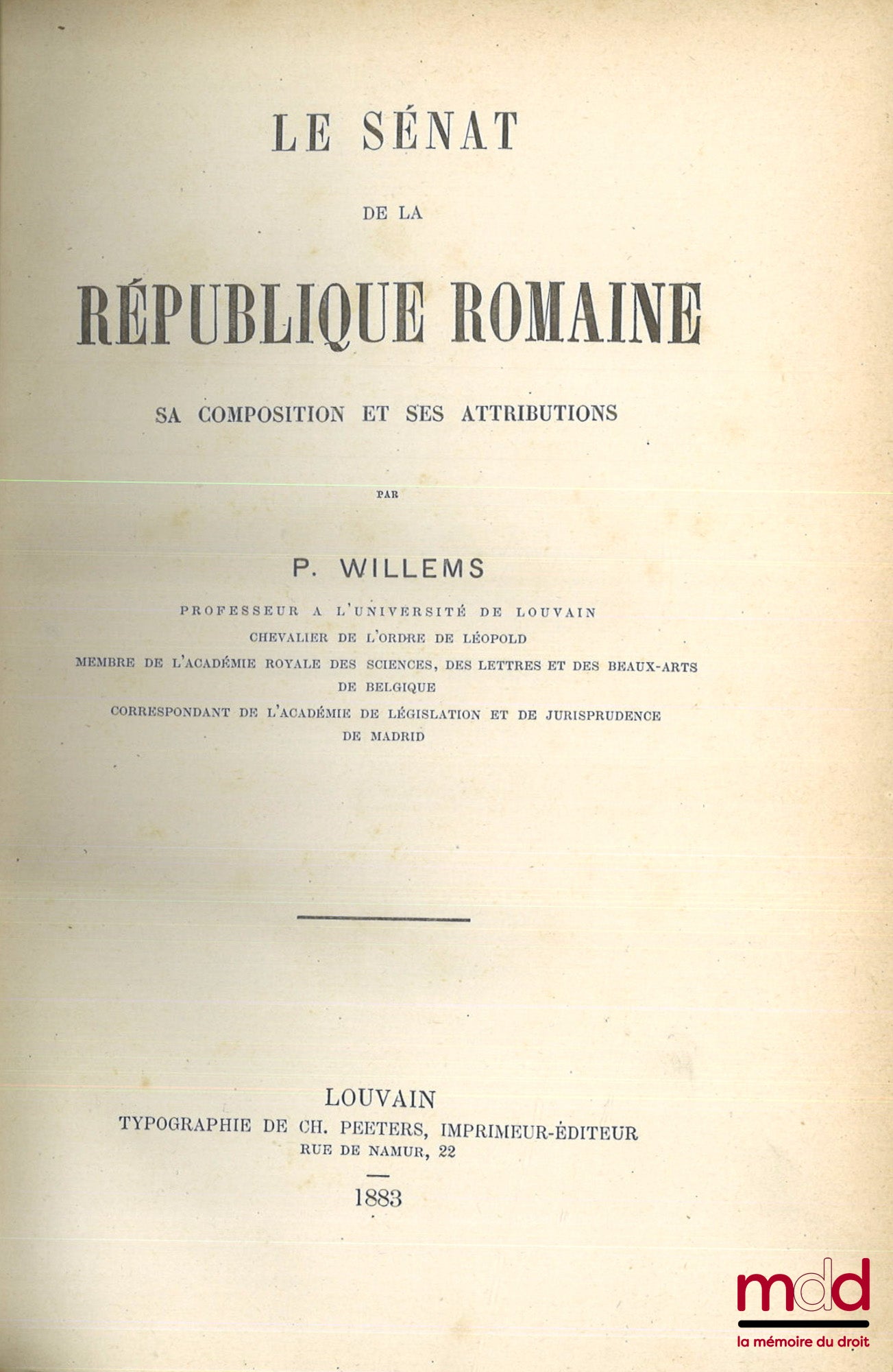 WILLEMS (Pierre) – THE SENATE OF THE ROMAN REPUBLIC, ITS COMPOSITION AND ITS ATTRIBUTIONS