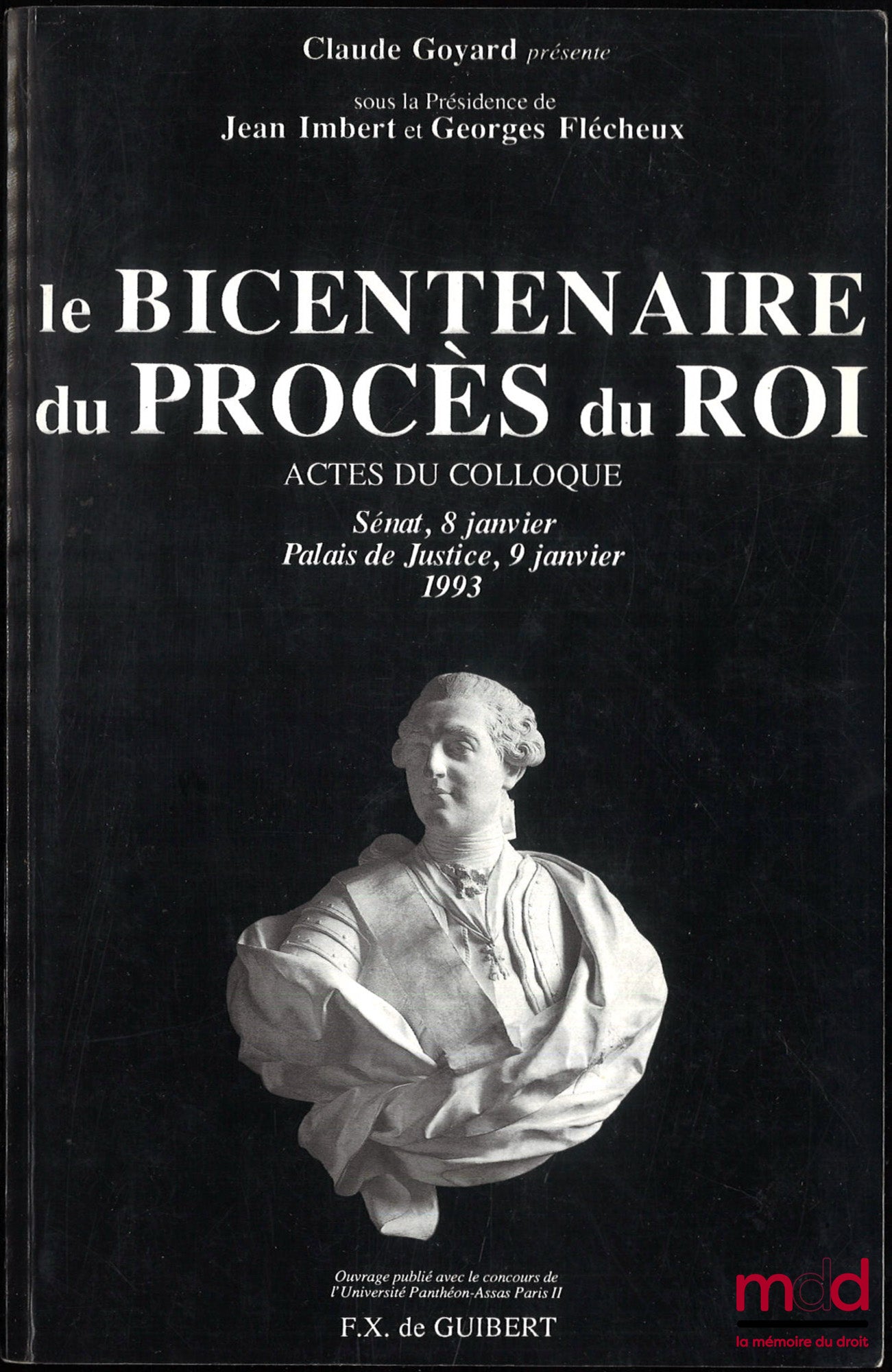 [Colloque], GOYARD (Claude) – LE BICENTENAIRE DU PROCÈS DU ROI, Actes du colloque Sénat, 8 janvier, Palais de Justice, 9 janvier 1993