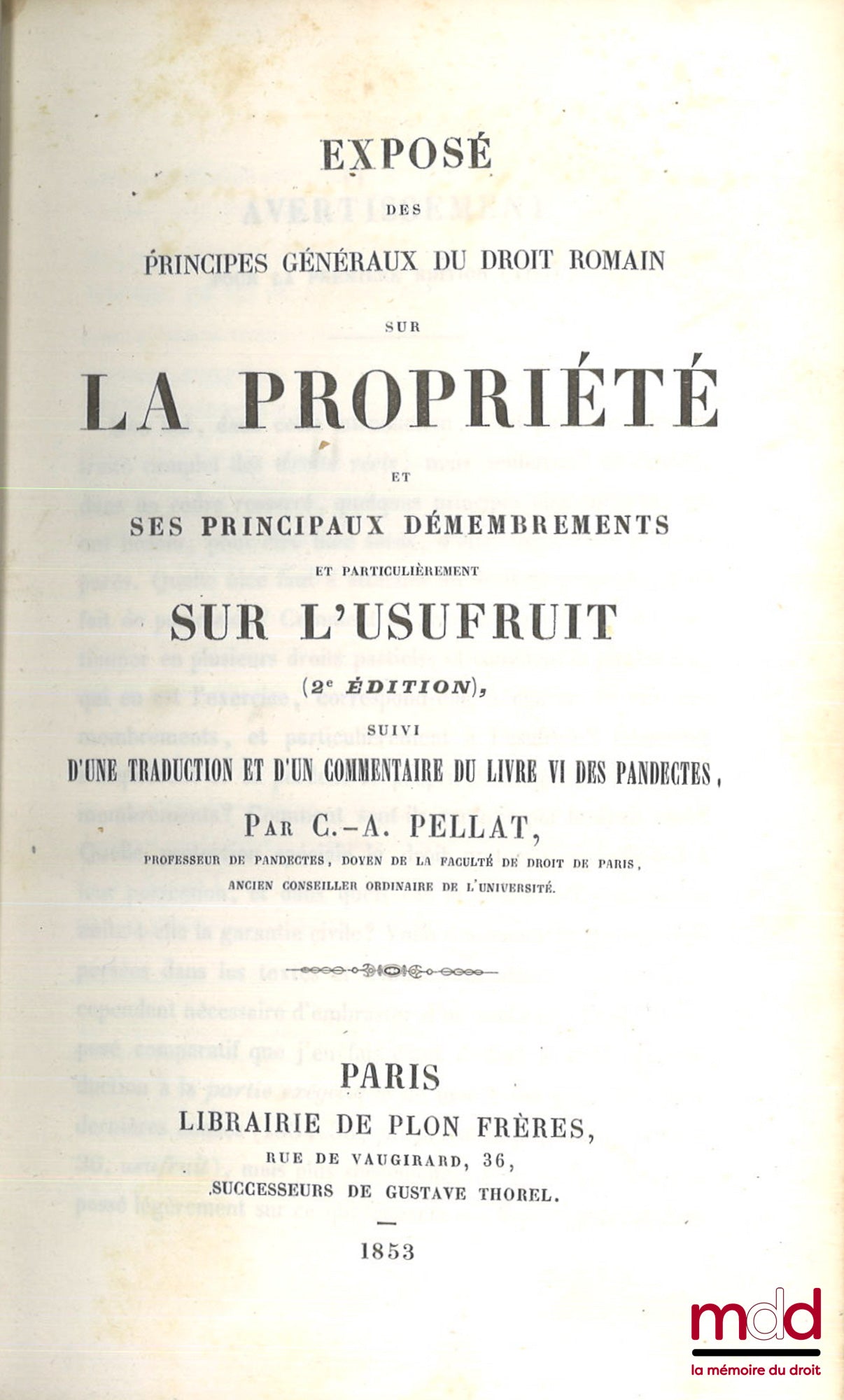 PELLAT (Charles-Auguste) – EXPOSÉ DES PRINCIPES GÉNÉRAUX DU DROIT ROMAIN SUR LA PROPRIÉTÉ ET SES PRINCIPAUX DÉMEMBREMENTS ET PARTICULIÈREMENT SUR L’USUFRUIT (2e éd.), Suivi d’une traduction et d’un commentaire du livre VI des Pandectes