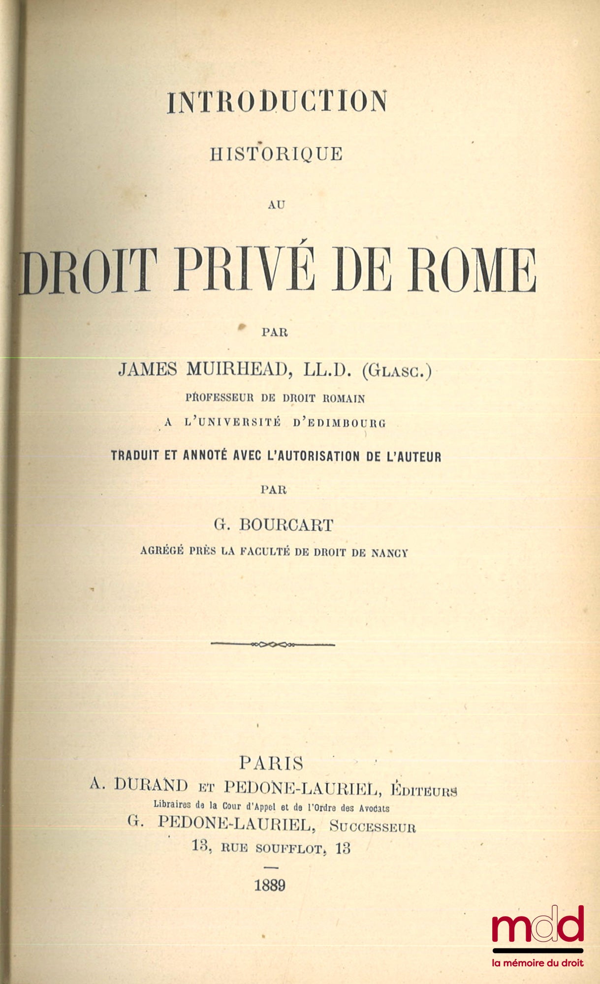 MUIRHEAD (James) – INTRODUCTION HISTORIQUE AU DROIT PRIVÉ DE ROME, trad. et annoté avec l’autorisation de l’auteur par G. Bourcart