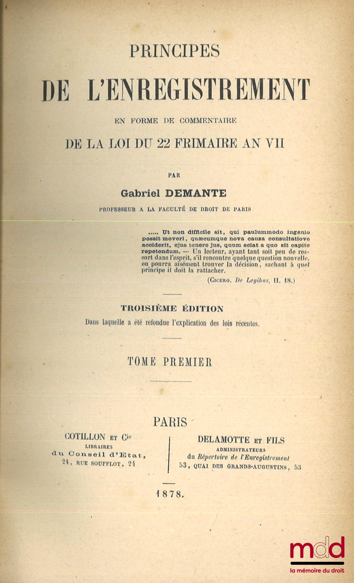 DEMANTE (Gabriel) – PRINCIPLES OF REGISTRATION IN THE FORM OF A COMMENTARY ON THE LAW OF 22 FRIMAIRE YEAR VII, 3rd ed., in which the explanation of recent laws has been revised