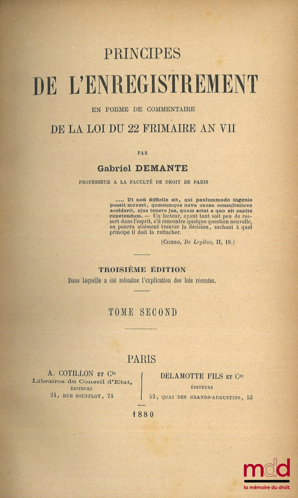 DEMANTE (Gabriel) – PRINCIPLES OF REGISTRATION IN THE FORM OF A COMMENTARY ON THE LAW OF 22 FRIMAIRE YEAR VII, 3rd ed., in which the explanation of recent laws has been revised