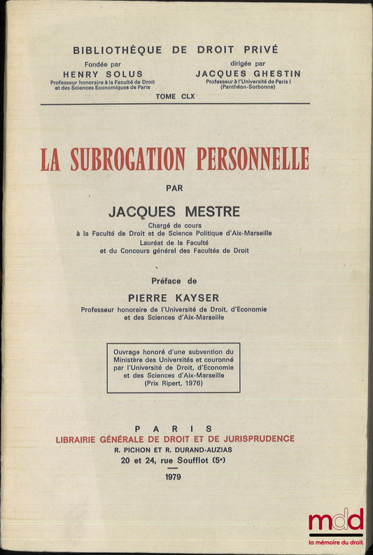 MESTRE (Jacques) – LA SUBROGATION PERSONNELLE, Préface de Pierre Kayser, Bibl. de droit privé, t. CLX