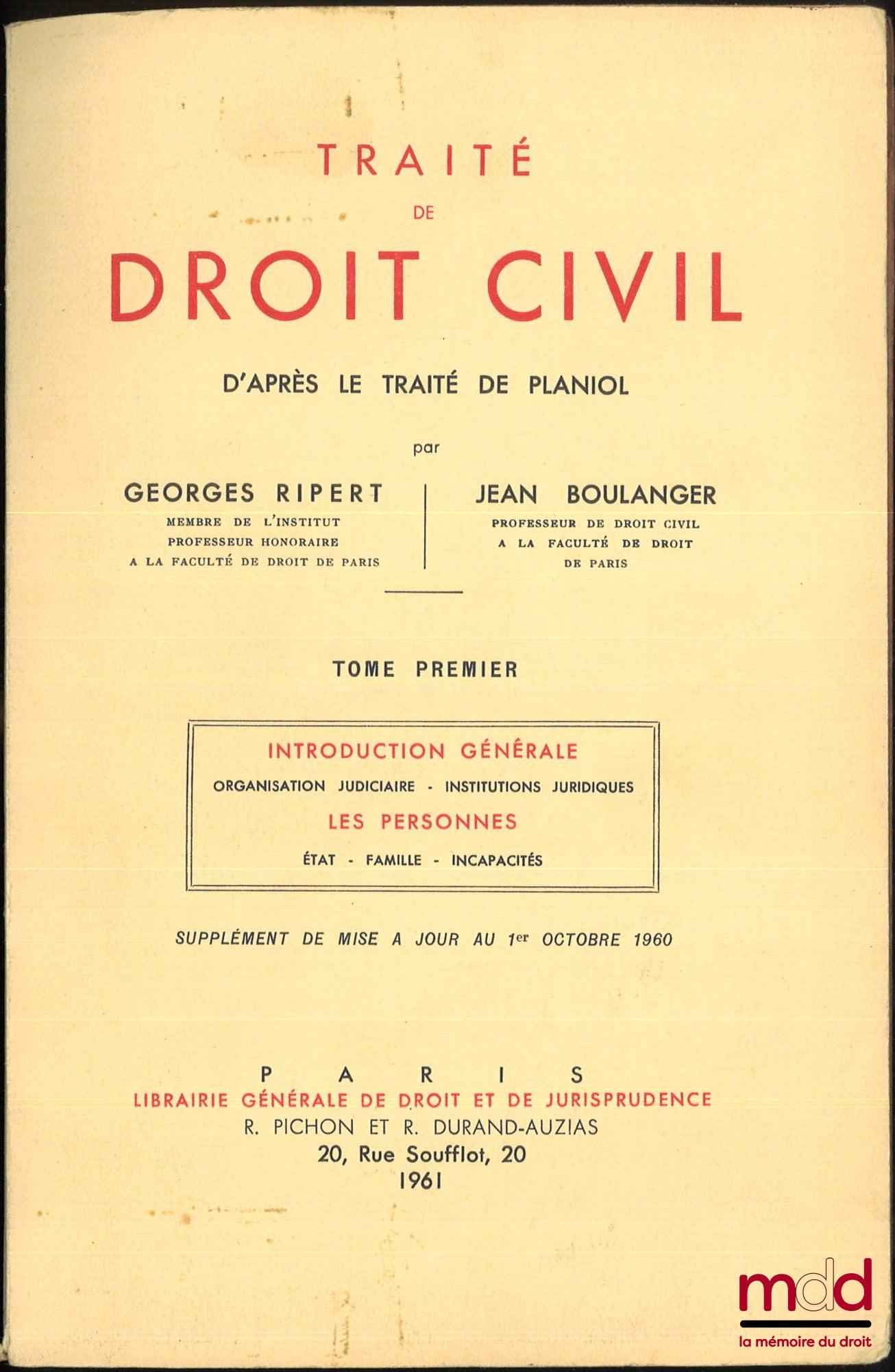 [Planiol & Ripert], RIPERT (Georges) et BOULANGER (Jean) – TRAITÉ DE DROIT CIVIL D’APRÈS LE TRAITÉ DE PLANIOL, t. I [seul] : Introduction générale, Organisation judiciaire, Institutions juridiques ; Les personnes, État, Famille, Incapacités. SUPPLÉMENT de