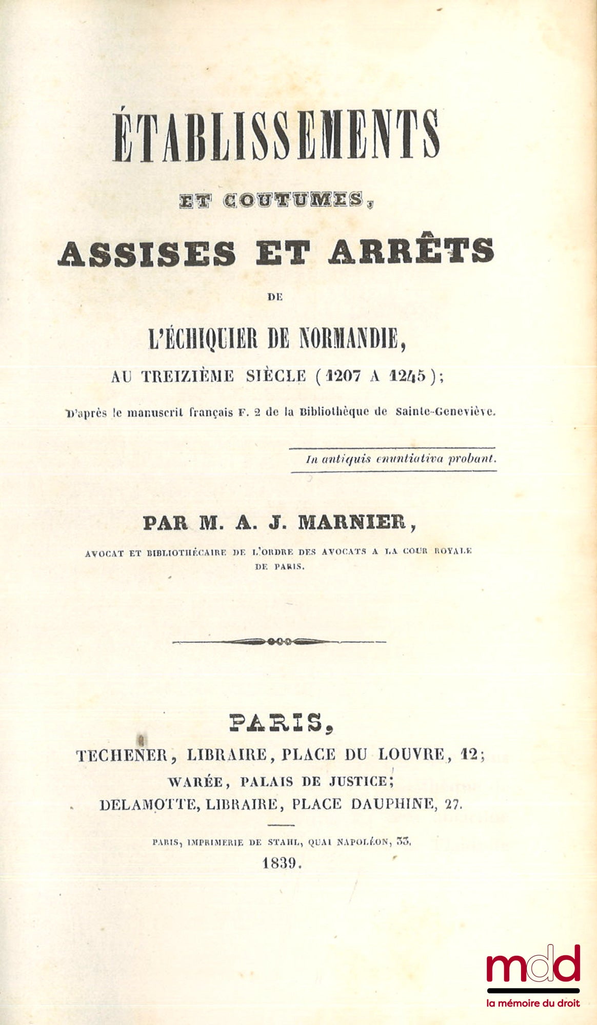 MARNIER (Ange-Ignace) – ÉTABLISSEMENTS ET COUTUMES, ASSISES ET ARRÊTS DE L’ÉCHIQUIER DE NORMANDIE AU TREIZIÈME SIÈCLE (1207 à 1245), D’après le manuscrit français F. 2 de la bibliothèque de Sainte-Geneviève, Lettre écrite à l’auteur par M. Pardessus ; ANC