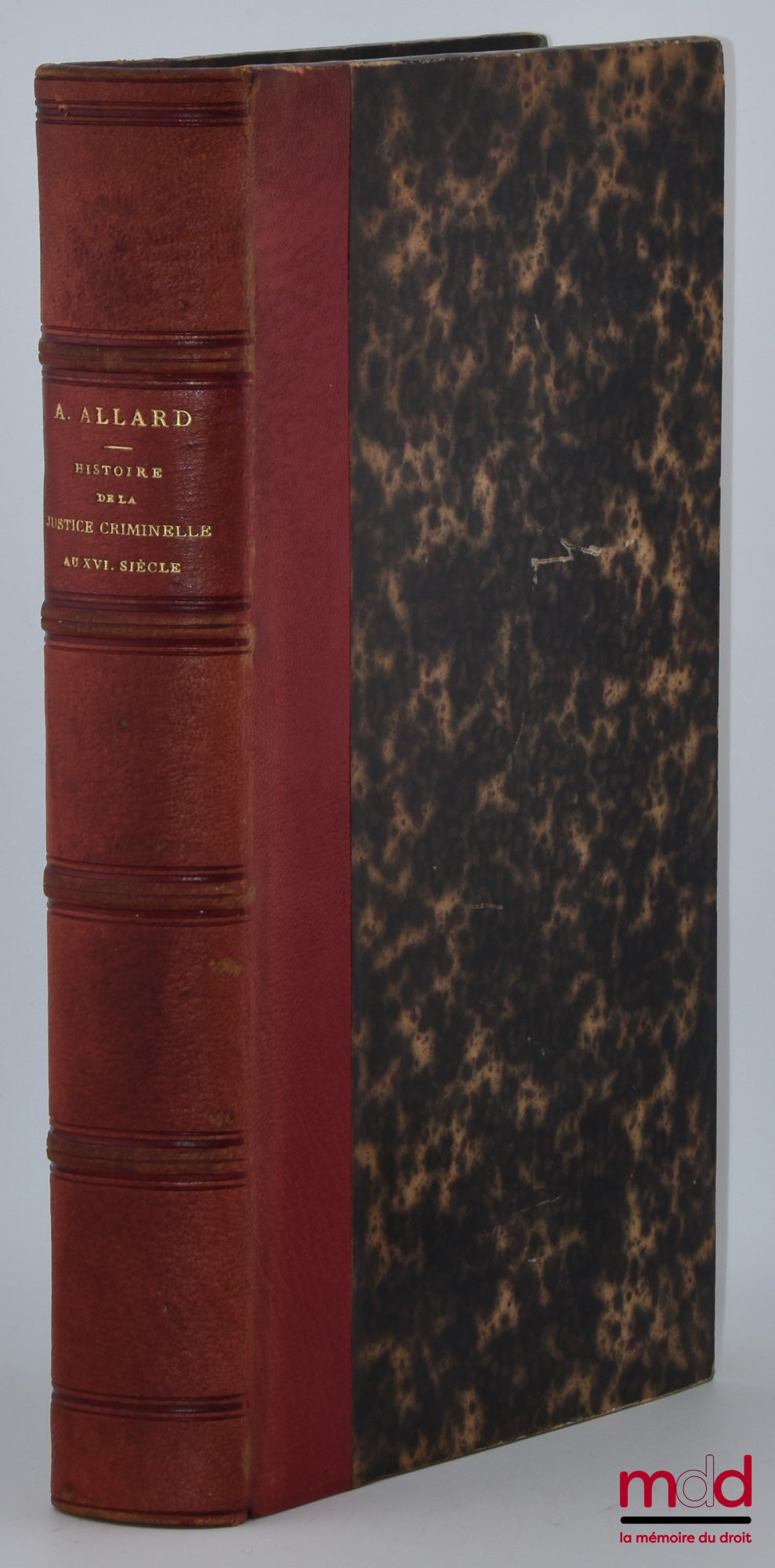 ALLARD (Albéric) – HISTOIRE DE LA JUSTICE CRIMINELLE AU SEIZIÈME SIÈCLE