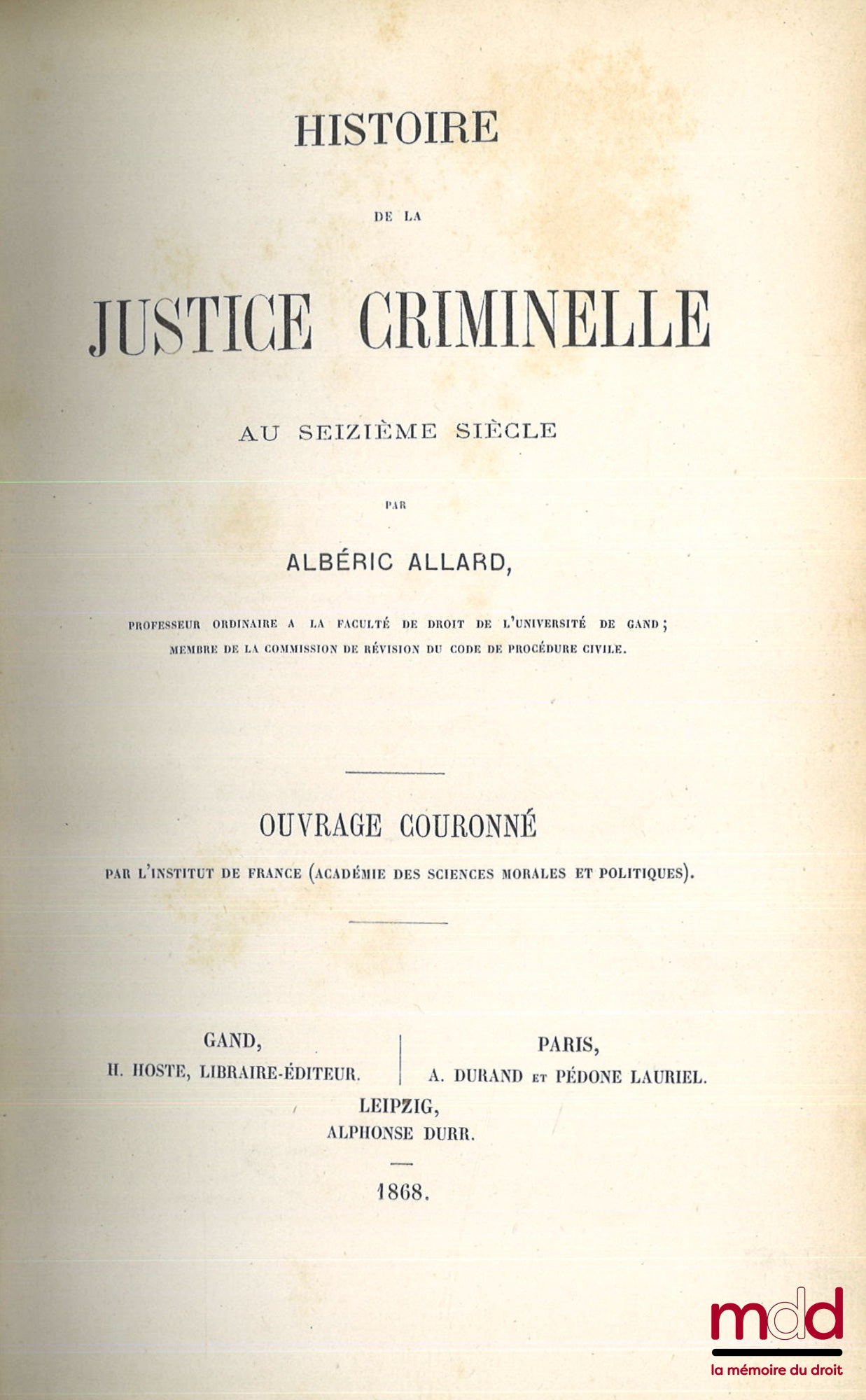 ALLARD (Albéric) – HISTOIRE DE LA JUSTICE CRIMINELLE AU SEIZIÈME SIÈCLE