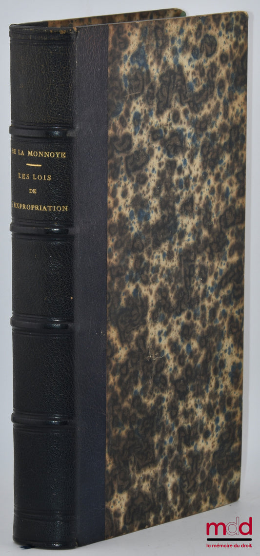 DAFFRY DE LA MONNOYE (Léon) – LES LOIS DE L’EXPROPRIATION POUR CAUSE D’UTILITÉ PUBLIQUE EXPLIQUÉES PAR LA JURISPRUDENCE, Ouvrage présentant, sous forme de commentaire, l’analyse de tous les arrêts rendus, en cette matière, par le Conseil d’État et par la
