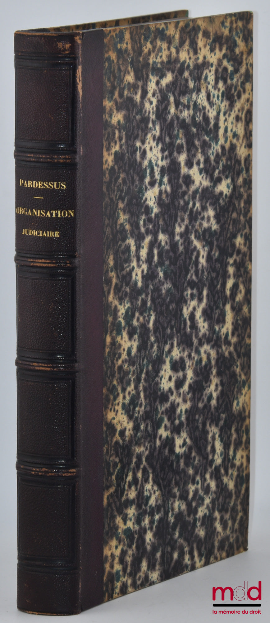 PARDESSUS (Jean-Marie) – ESSAI HISTORIQUE SUR L’ORGANISATION JUDICIAIRE Et l’administration de la justice depuis Hugues Capet jusqu’à Louis XII