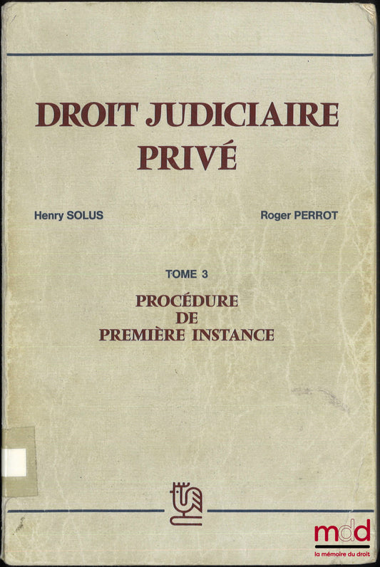 SOLUS (Henry) et PERROT (Roger) – DROIT JUDICIAIRE PRIVÉ, t. III [seul] : PROCÉDURE DE PREMIÈRE INSTANCE