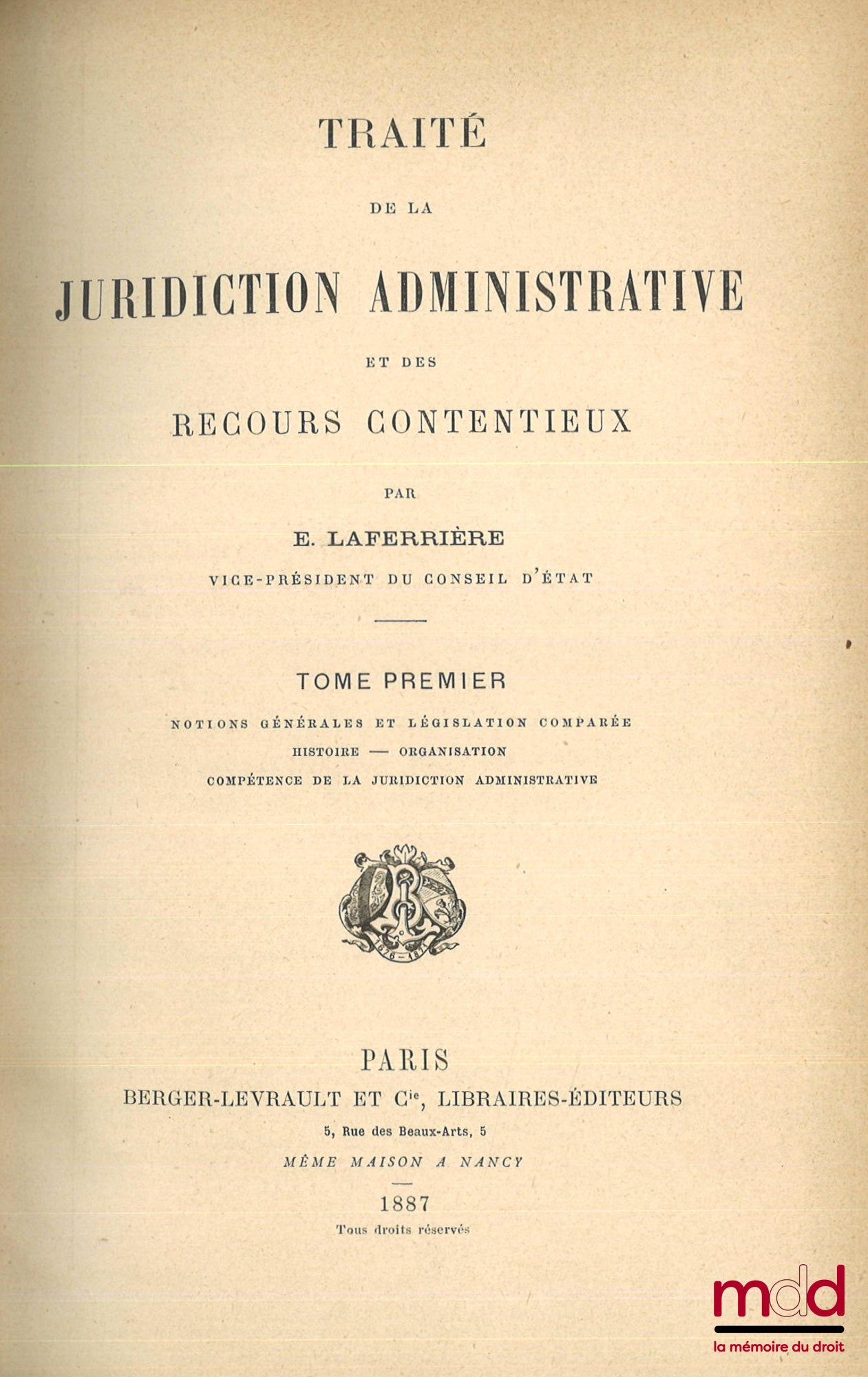 LAFERRIÈRE (Édouard) – TRAITÉ DE LA JURIDICTION ADMINISTRATIVE ET DES RECOURS CONTENTIEUX : t. I : Notions générales et législation comparée - Histoire - Organisation - Compétence de la juridiction administrative ; t. II : Compétence (suite) - Marchés et