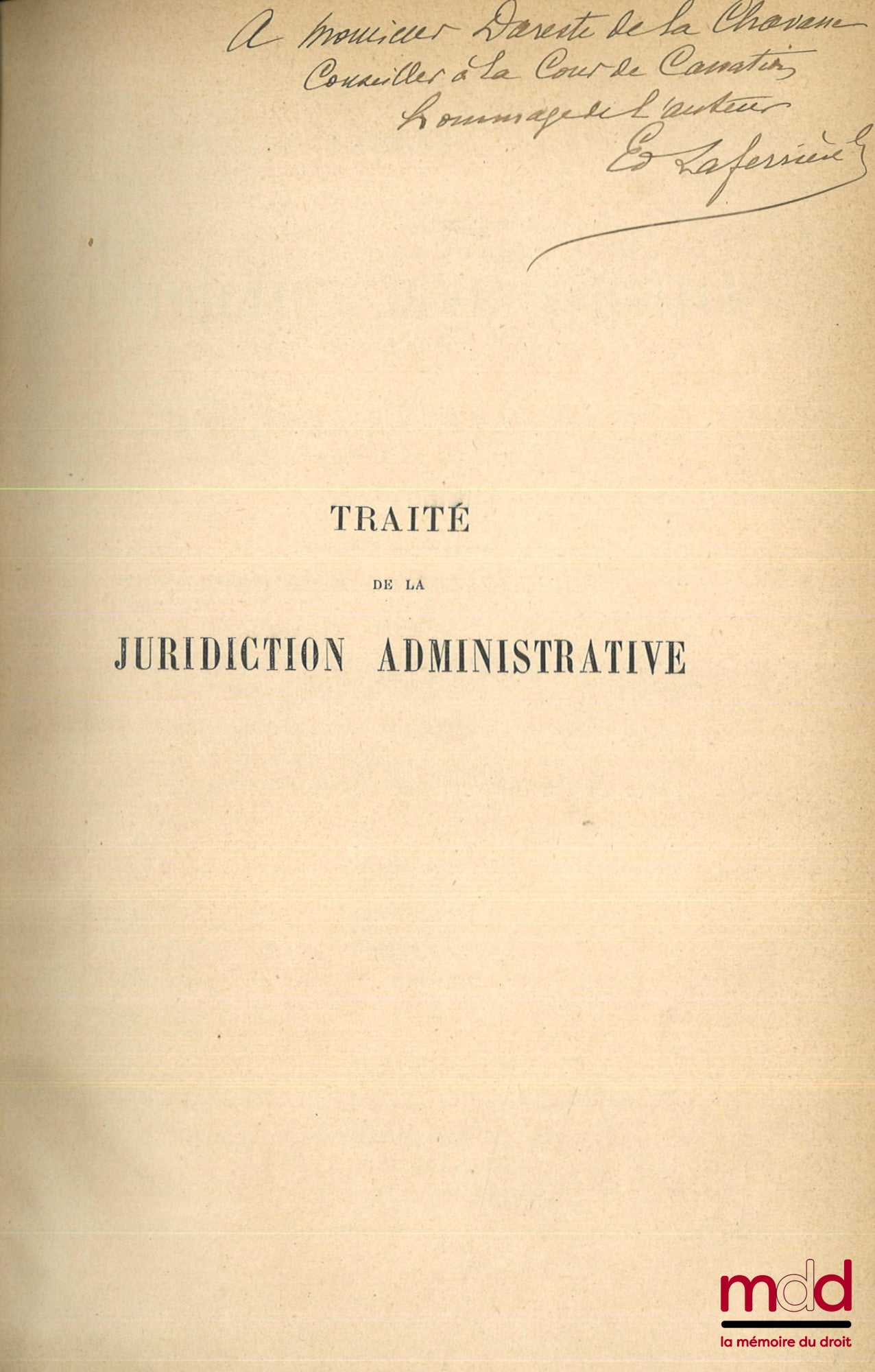LAFERRIÈRE (Édouard) – TRAITÉ DE LA JURIDICTION ADMINISTRATIVE ET DES RECOURS CONTENTIEUX : t. I : Notions générales et législation comparée - Histoire - Organisation - Compétence de la juridiction administrative ; t. II : Compétence (suite) - Marchés et