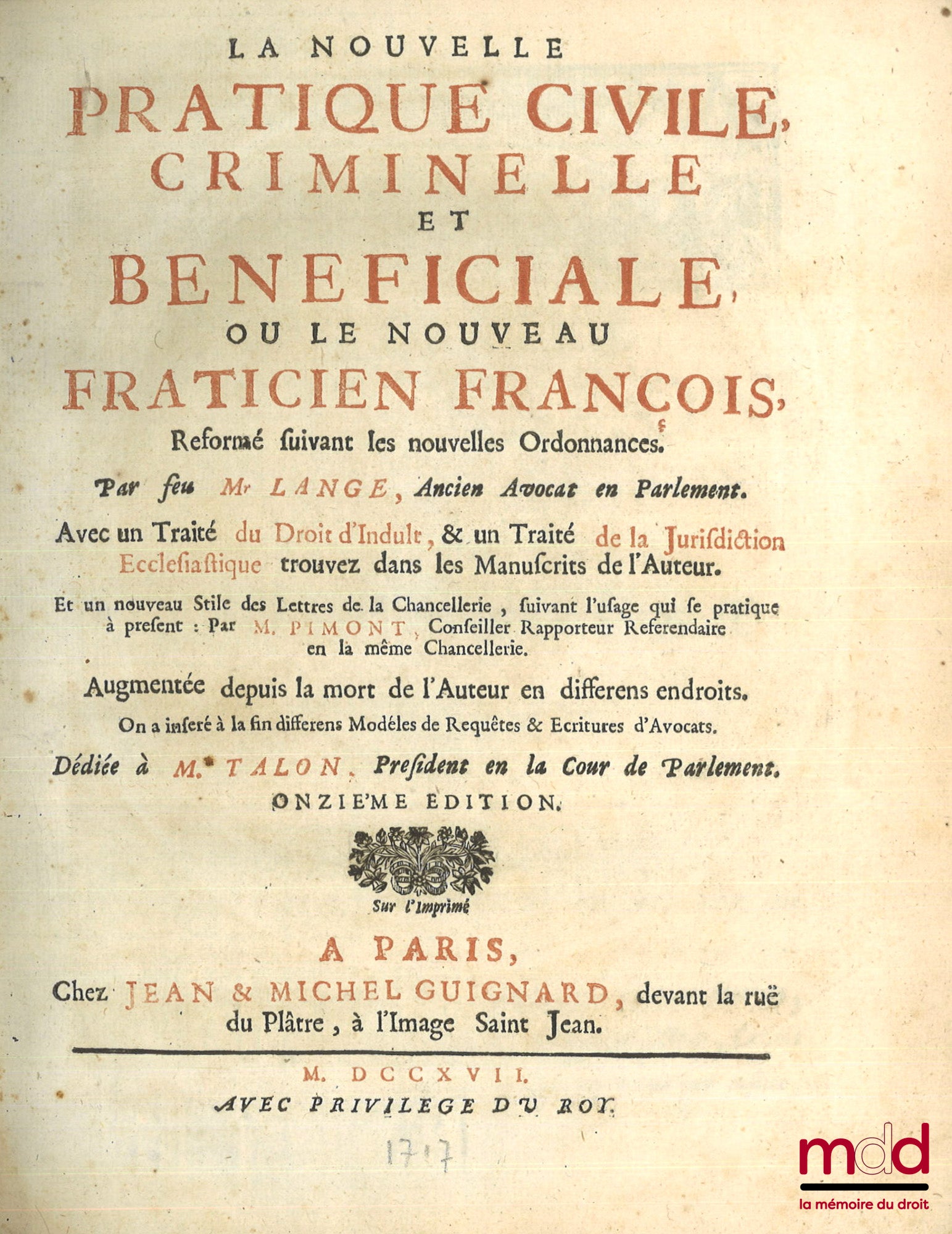 LANGE (François) – LA NOUVELLE PRATIQUE CIVILE, CRIMINELLE ET BÉNÉFICIALE, ou LE NOUVEAU PRATICIEN FRANÇOIS, Réformé suivant les nouvelles Ordonnances, Avec un Traité du Droits d’Indult, & un Traité de la Juridiction Ecclésiastique, trouvez dans les Manus