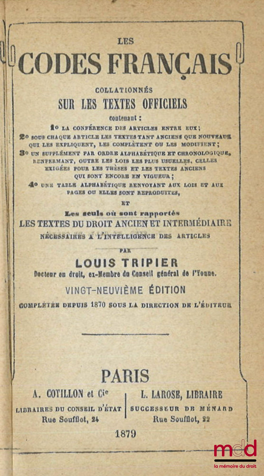 TRIPIER (Louis) – LES CODES FRANÇAIS COLLATIONNÉS SUR LES TEXTES OFFICIELS CONTENANT : 1° La conférence des articles entre eux ; 2° Sous chaque article les textes tant anciens que nouveaux qui les expliquent, les complètent ou les modifient ; 3° Un supplé