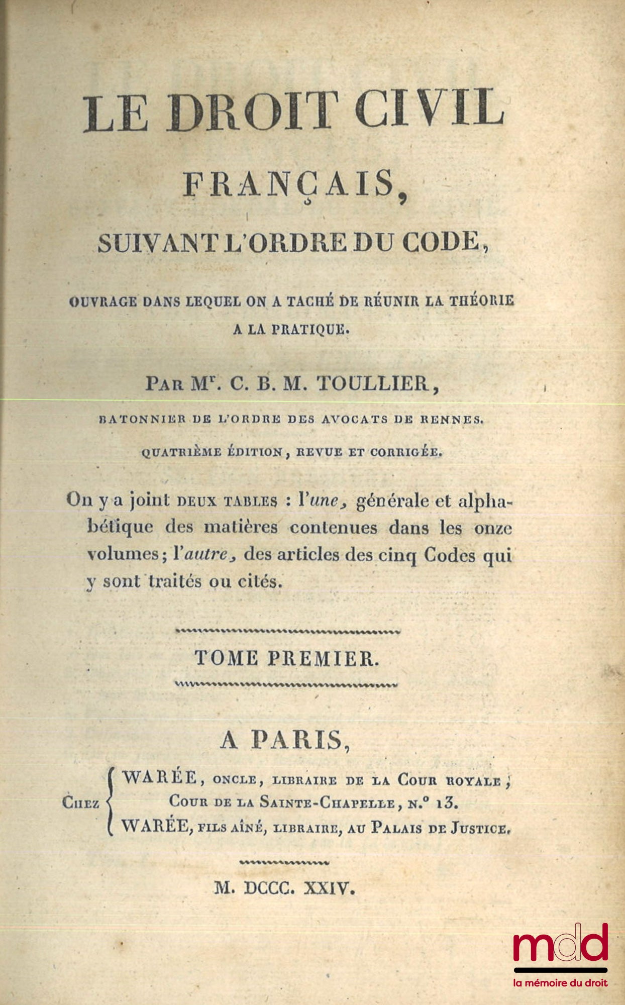 TOULLIER (Charles-Bonaventure-Marie) – LE DROIT CIVIL FRANÇAIS, SUIVANT L’ORDRE DU CODE, Ouvrage dans lequel on a tâché de réunir la théorie à la pratique, 4e éd. revue et corrigée, On y a joint deux tables : l’une, générale et alphabétique des matières c