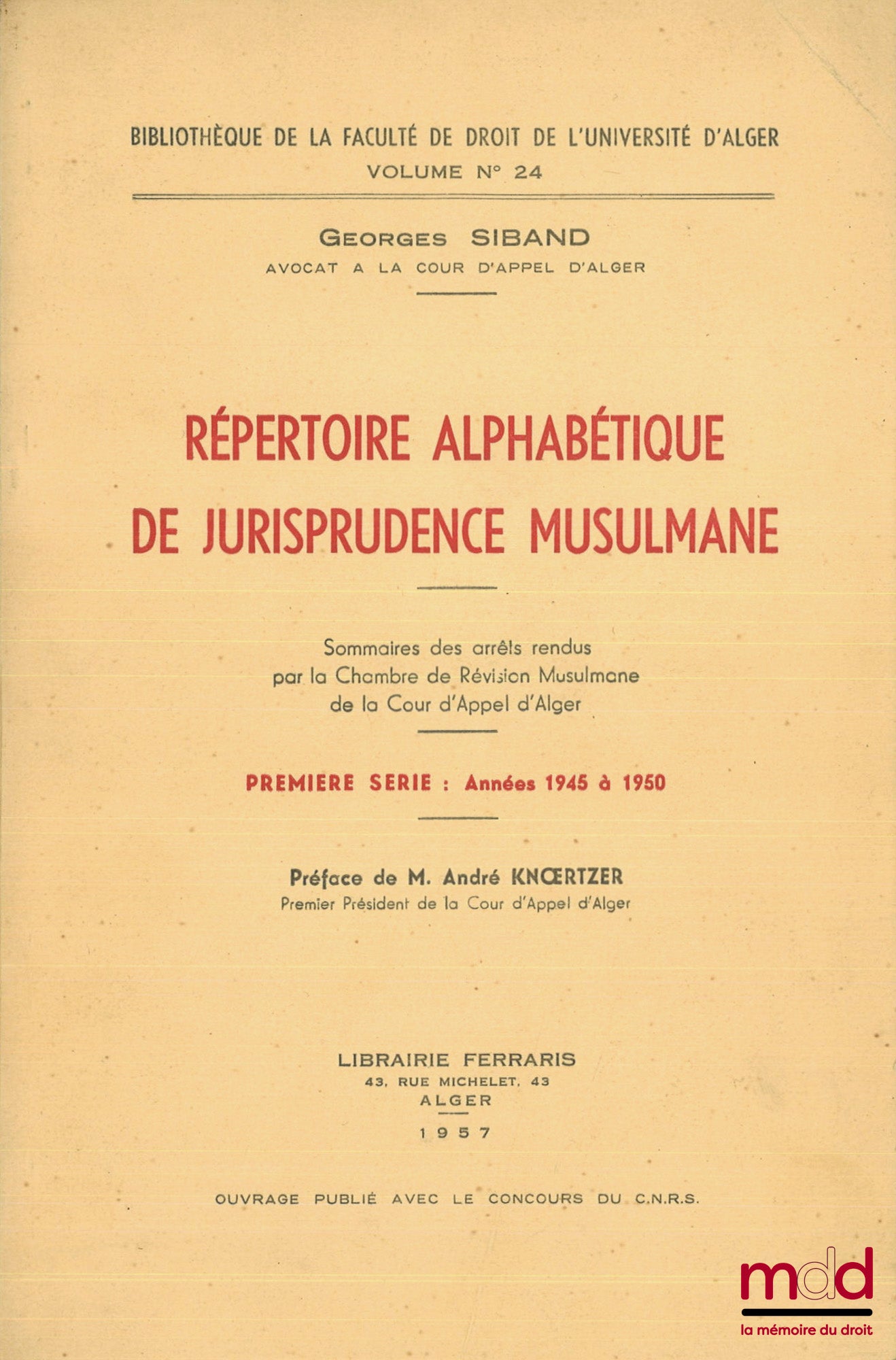 SIBAND (Georges) – RÉPERTOIRE ALPHABÉTIQUE DE JURISPRUDENCE MUSULMANE, Sommaires des arrêts rendus par la Chambre de Révision Musulmane de la Cour d’appel d’Alger, Préface de André Knœrtzer : Première série : Années 1945 à 1950 ; Deuxième série : Années 1