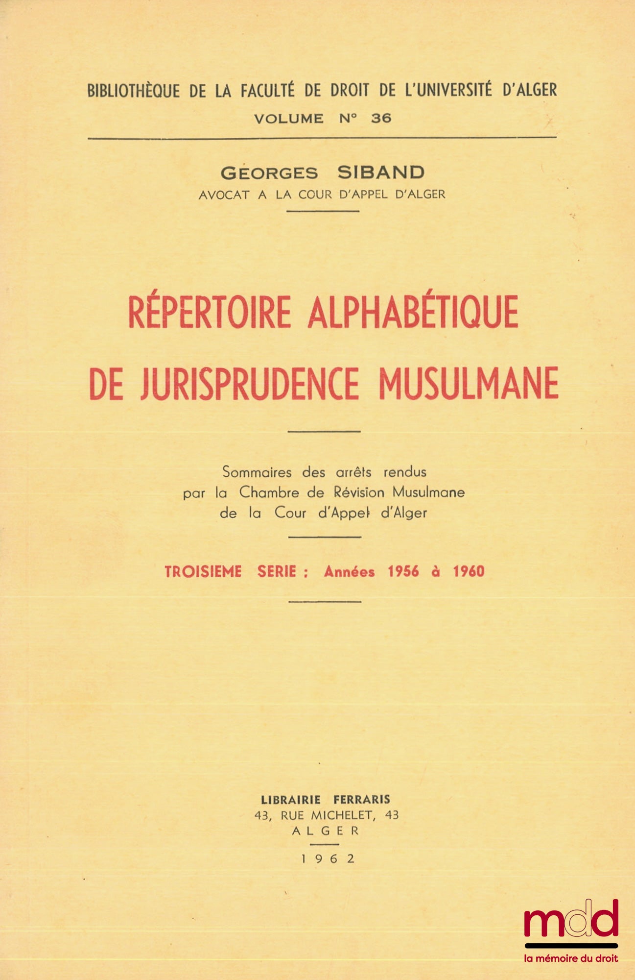 SIBAND (Georges) – RÉPERTOIRE ALPHABÉTIQUE DE JURISPRUDENCE MUSULMANE, Sommaires des arrêts rendus par la Chambre de Révision Musulmane de la Cour d’appel d’Alger, Préface de André Knœrtzer : Première série : Années 1945 à 1950 ; Deuxième série : Années 1