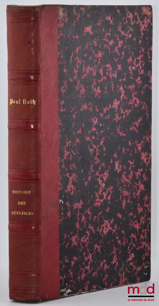 ROTH (Paul) – Geschichte des Beneficialwesens von den ältesten Zeiten bis ins zehnte Jahrhundert