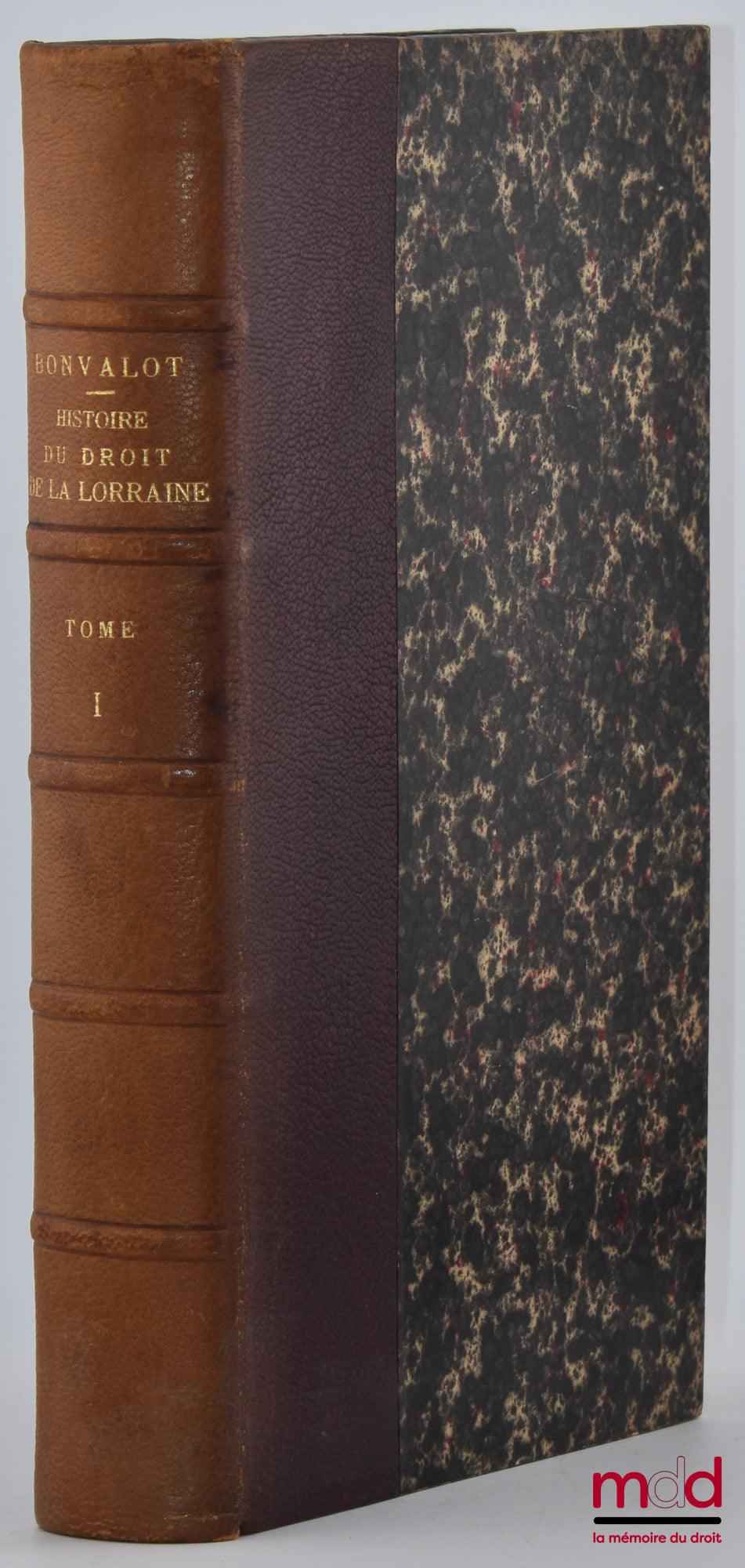 BONVALOT (Édouard) – HISTOIRE DU DROIT ET DES INSTITUTIONS DE LA LORRAINE ET DES TROIS ÉVÊCHÉS (843-1789), Avec une introduction de Ernest Glasson, t. I : Du traité de Verdun à la mort de Charles II