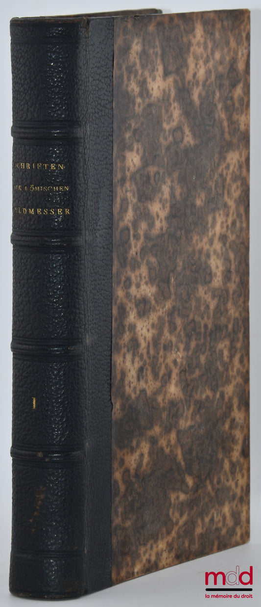 BLUME (F.), LACHMANN (K.), MOMMSEN (T.), RUDORFF (A.) – DIE SCHRIFTEN DER RÖMISCHEN FELDMESSER, Herausgegeben und erläutert, Erster band, Texte und zeichnungen