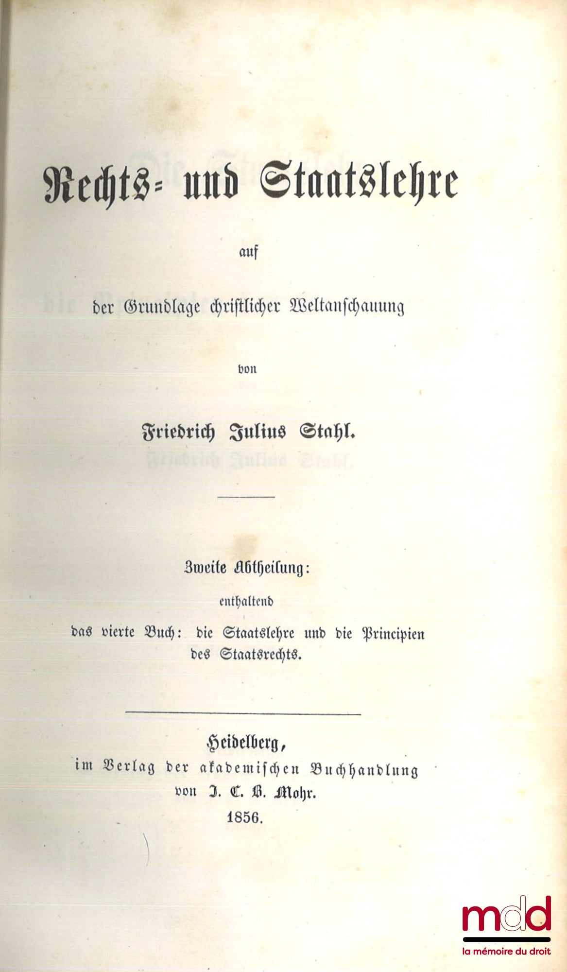 STAHL (Friedrich Julius) – DIE PHILOSOPHIE DES RECHTS, Erster band : Geschichte der Rechtsphilosophie ; Zweiter band : Rechts : und Staatslehre auf der Grundlage christlicher Welranschauung