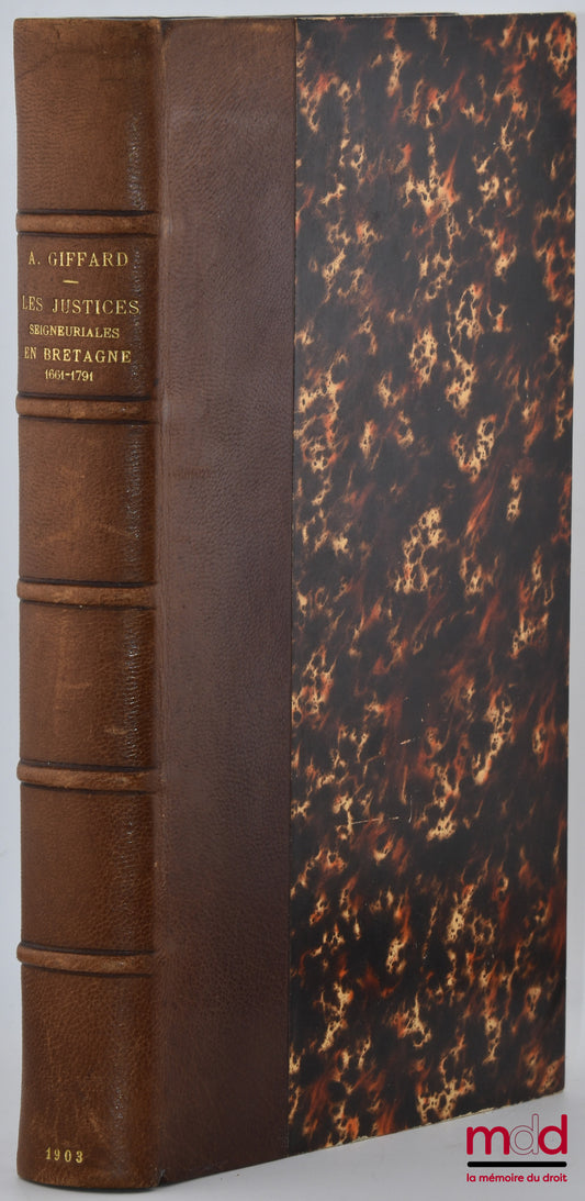 GIFFARD (André-Edmond) – LES JUSTICES SEIGNEURIALES EN BRETAGNE AU XVIIe ET XVIIIe SIÈCLES (1661-1791), Bibl. de la Fondation Thiers, Fascicule I