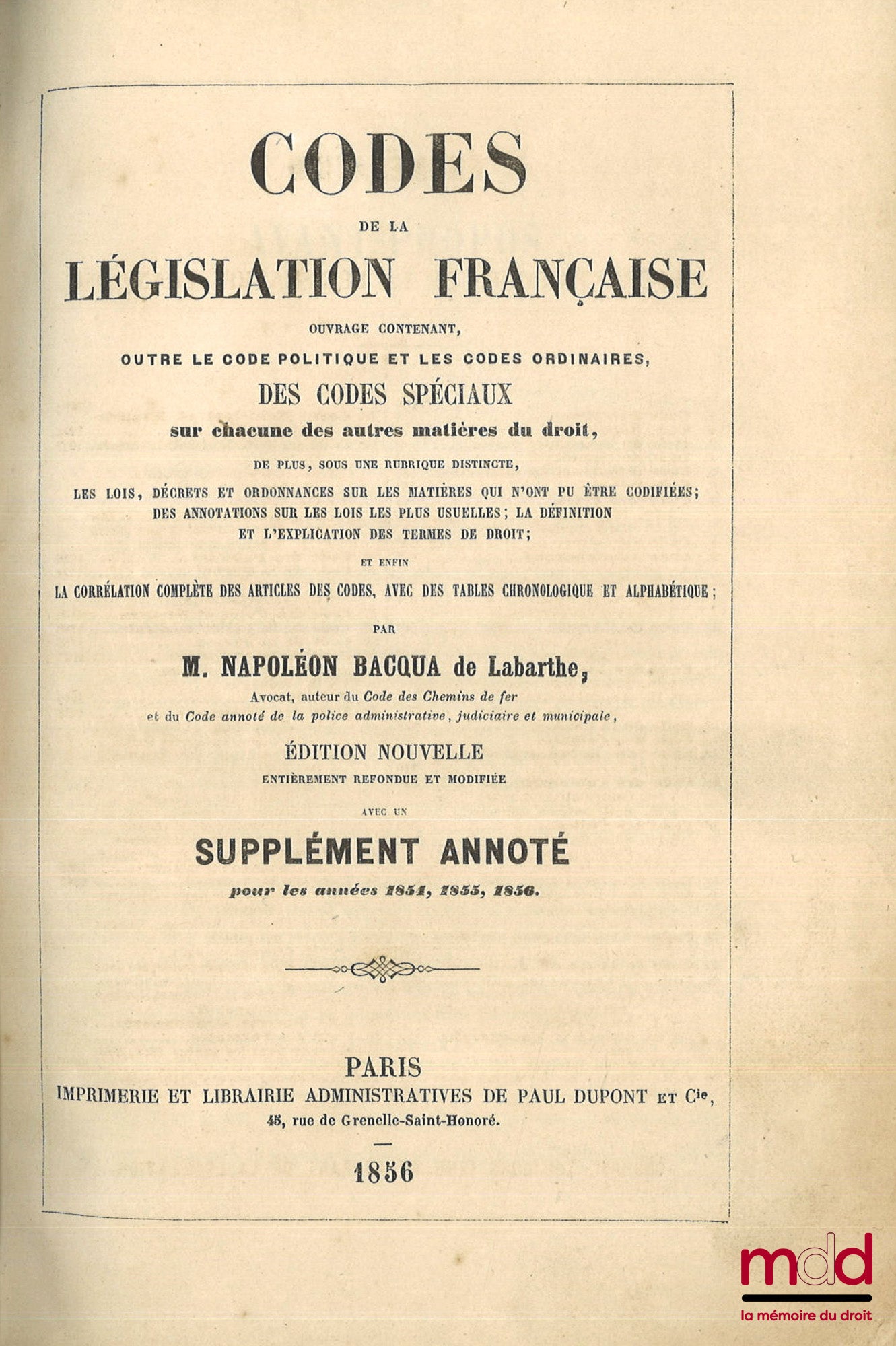 BACQUA DE LABARTHE (Napoléon) – CODES DE LA LÉGISLATION FRANÇAISE, Ouvrage contenant, Outre le Code politique et les Codes ordinaires, Des Codes spéciaux sur chacune des autres matières du droit, De plus sous une rubrique distincte : Les lois, décrets et