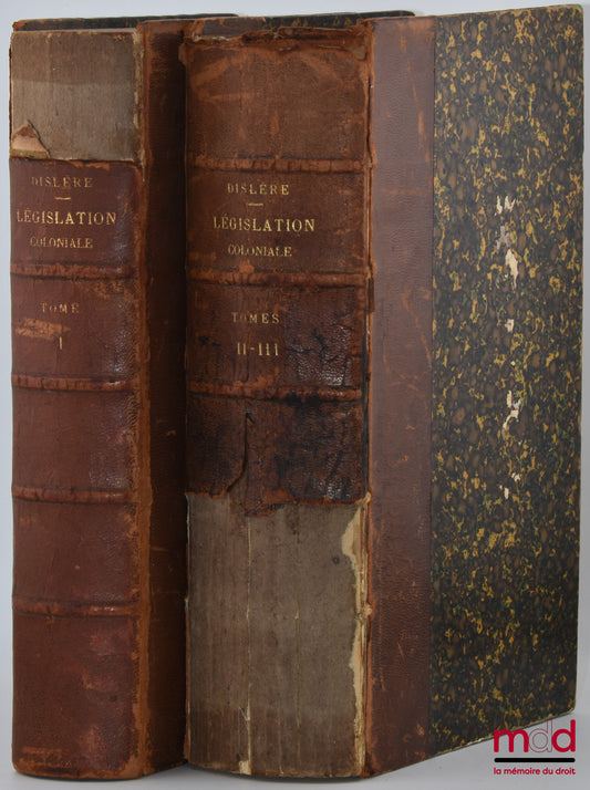 DISLERE (Paul) – TRAITÉ DE LÉGISLATION COLONIALE, 1re éd. publiée avec le concours de M. Dalmas et M. Devilliers