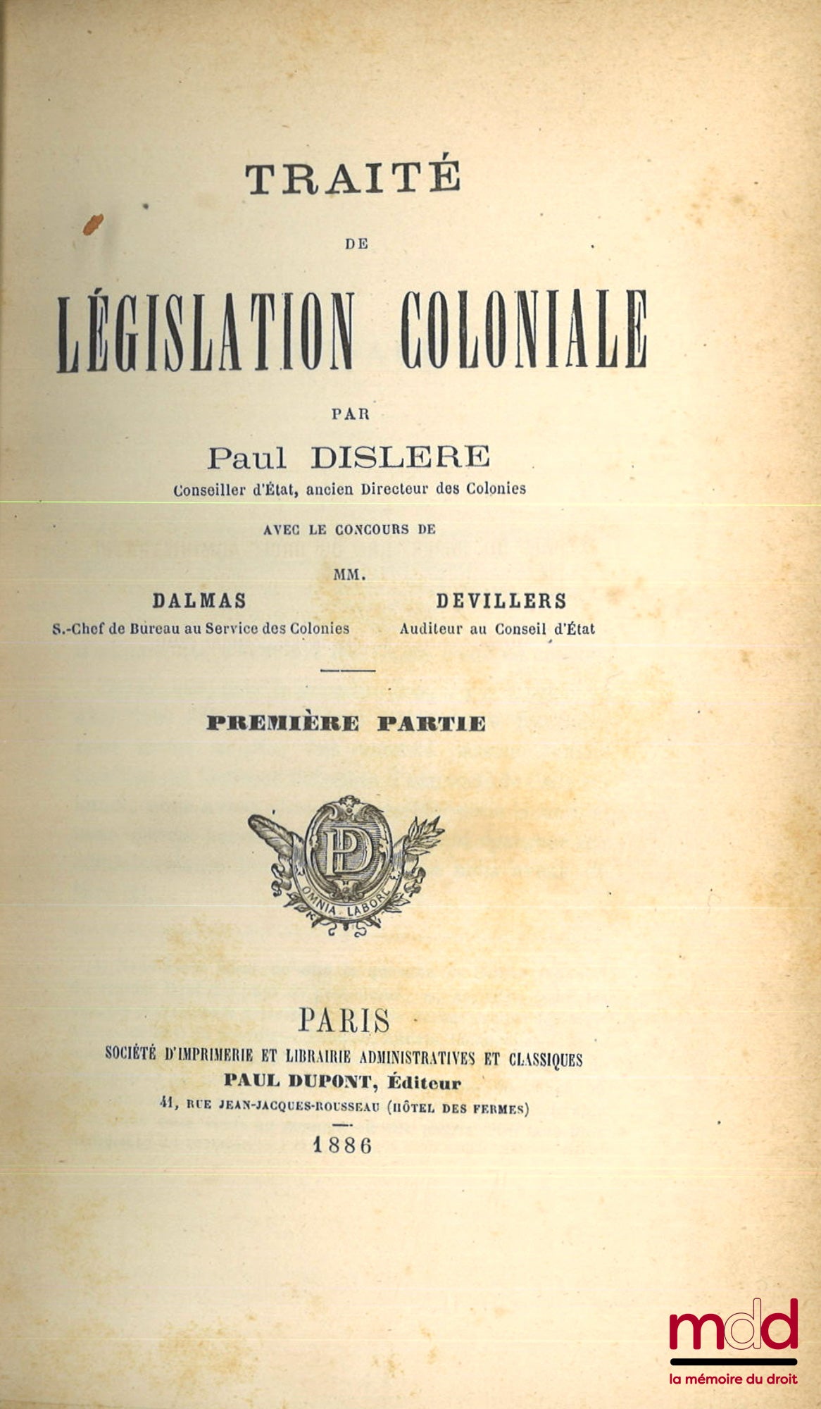 DISLERE (Paul) – TRAITÉ DE LÉGISLATION COLONIALE, 1re éd. publiée avec le concours de M. Dalmas et M. Devilliers