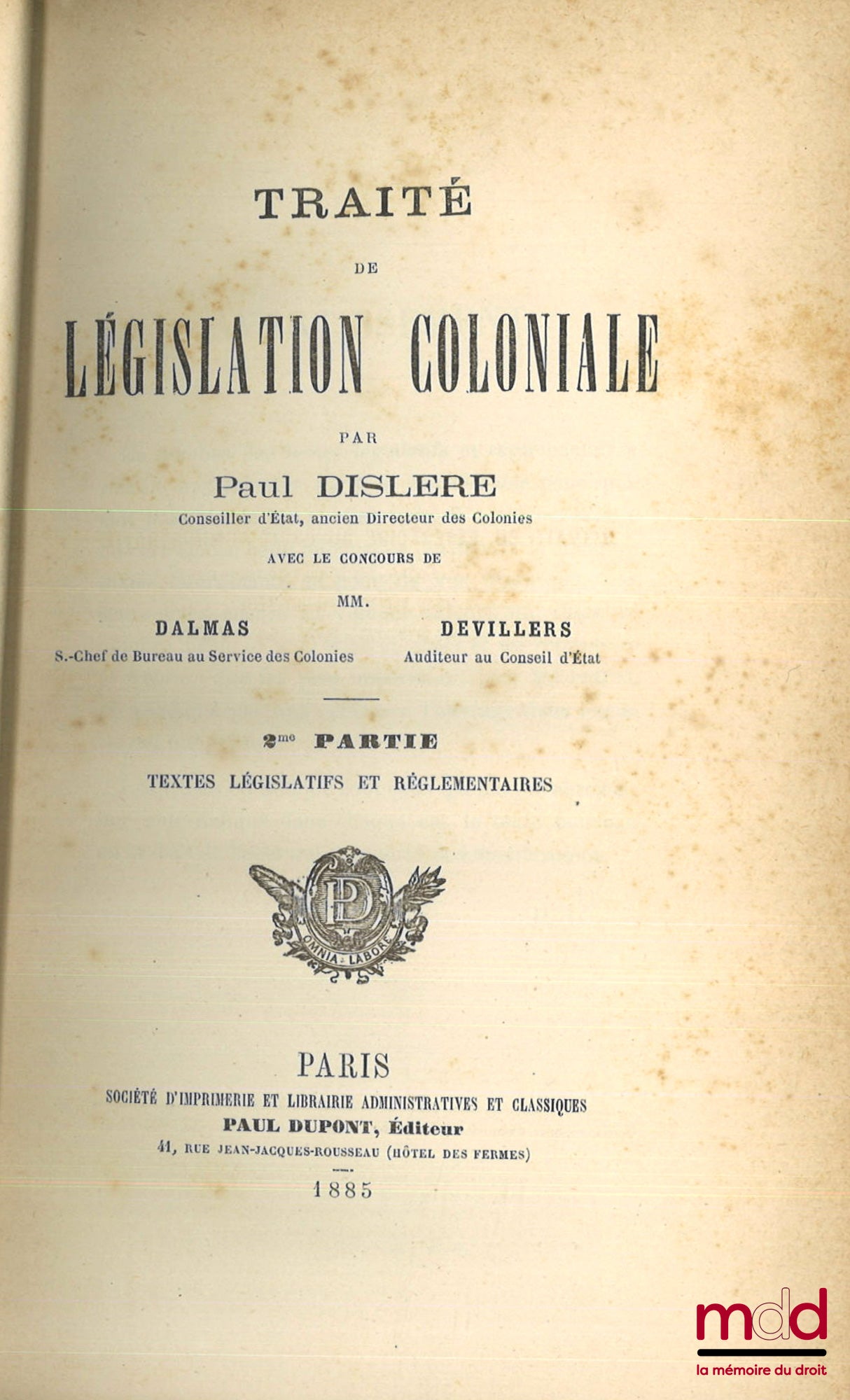 DISLERE (Paul) – TRAITÉ DE LÉGISLATION COLONIALE, 1re éd. publiée avec le concours de M. Dalmas et M. Devilliers