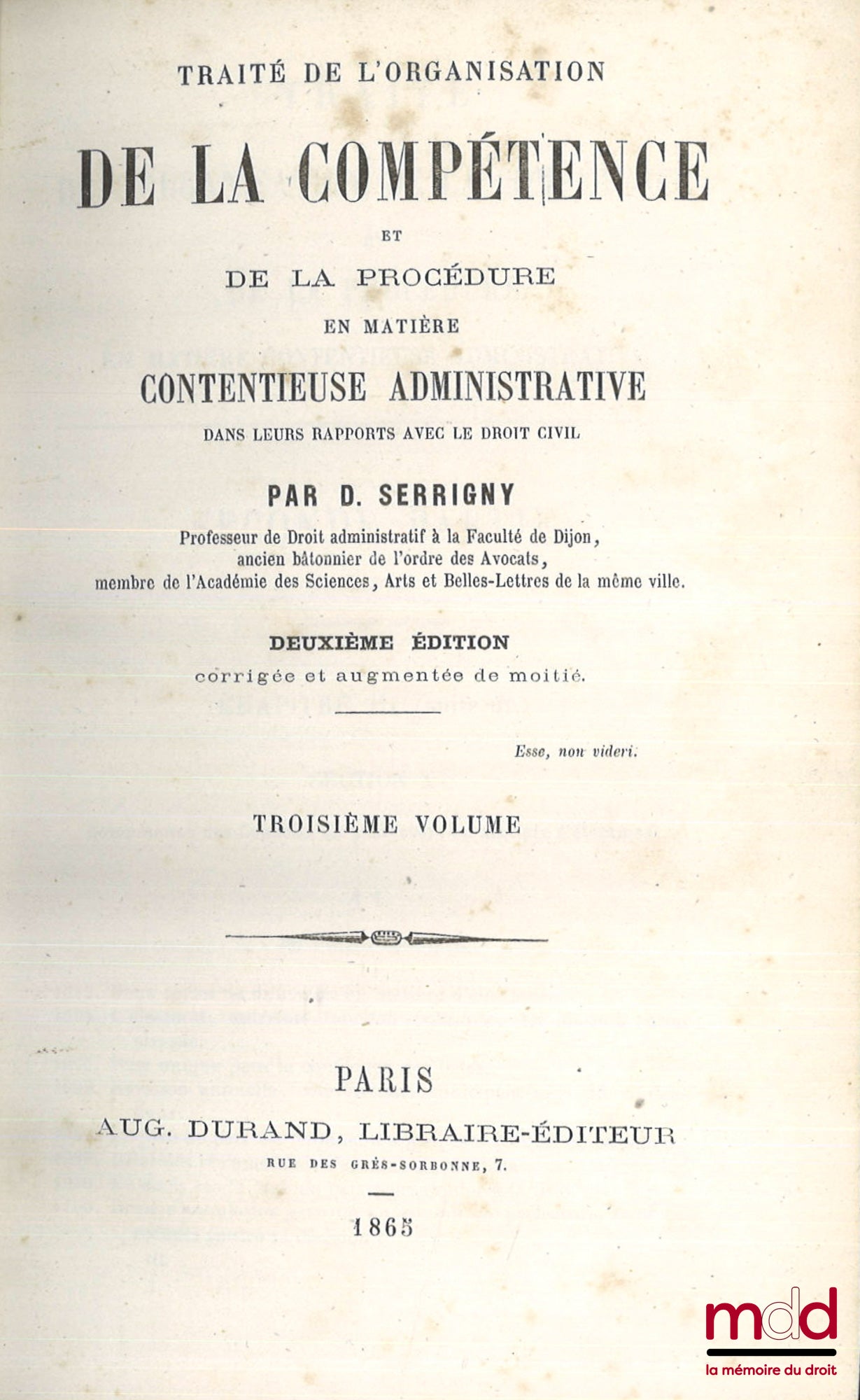 SERRIGNY (Denis) – TRAITÉ DE L’ORGANISATION DE LA COMPÉTENCE ET DE LA PROCÉDURE EN MATIÈRE CONTENTIEUSE ADMINISTRATIVE, DANS LEURS RAPPORTS AVEC LE DROIT CIVIL, 2e éd. corrigée et augmentée de moitié.