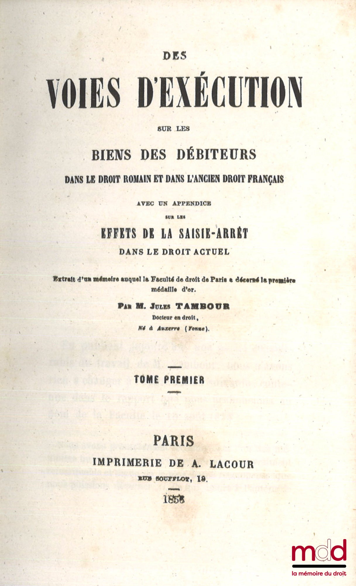 TAMBOUR (Jules) – DES VOIES D’EXÉCUTION SUR LES BIENS DES DÉBITEURS dans le droit romain et dans l’ancien droit français, Avec un appendice sur les EFFETS DE LA SAISIE-ARRÊT dans le droit actuel, Préface de Charles Demangeat