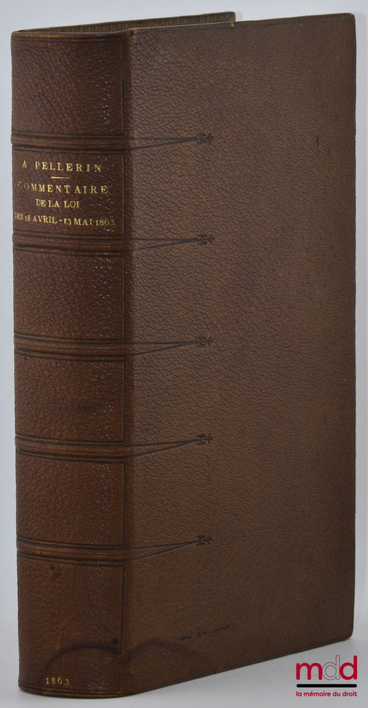 PELLERIN (Albert) – COMMENTAIRE DE LA LOI DES 18 AVRIL - 13 MAI 1863, Portant modification de soixante-cinq articles du Code pénal