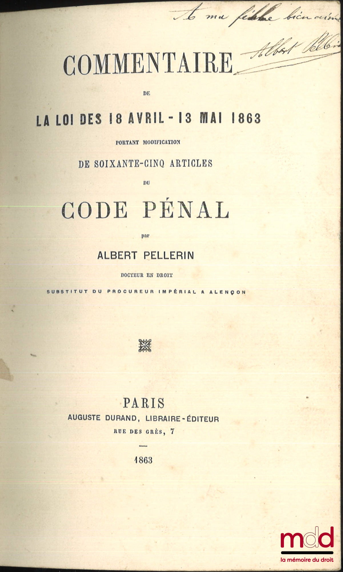 PELLERIN (Albert) – COMMENTAIRE DE LA LOI DES 18 AVRIL - 13 MAI 1863, Portant modification de soixante-cinq articles du Code pénal