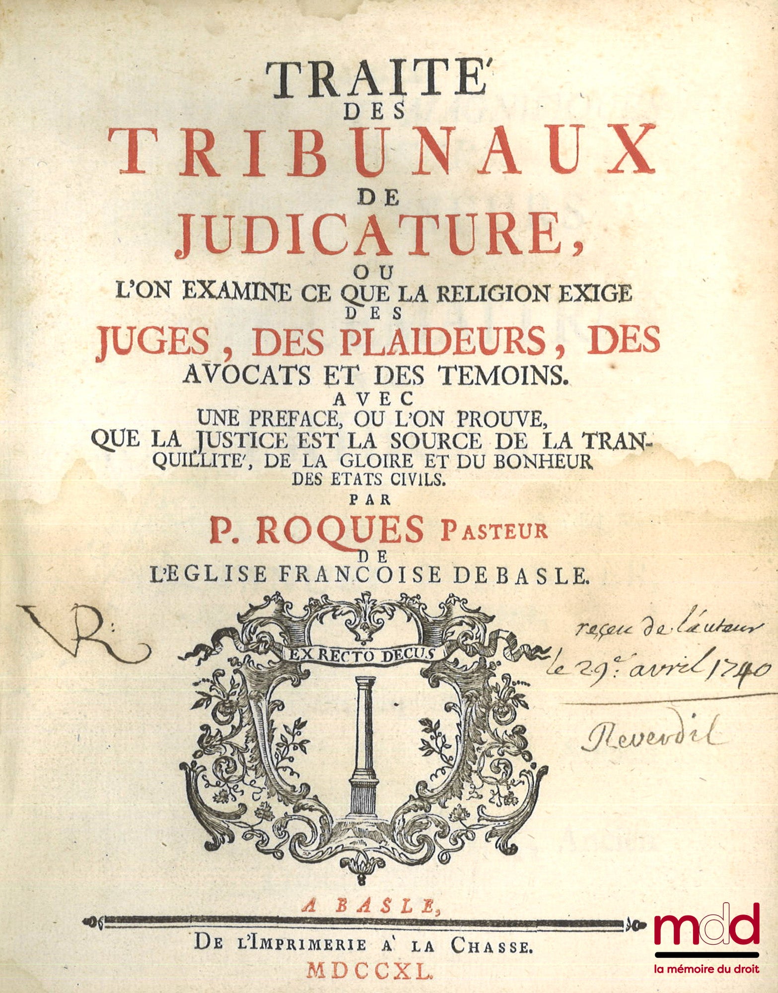 ROQUES (Pierre) – TRAITÉ DES TRIBUNAUX DE JUDICATURE où l’on examine ce que la religion exige des juges, des plaideurs, des avocats et des témoins. Avec une préface où l’on prouve, que la justice est la source de la tranquillité, de la gloire et du bonheu