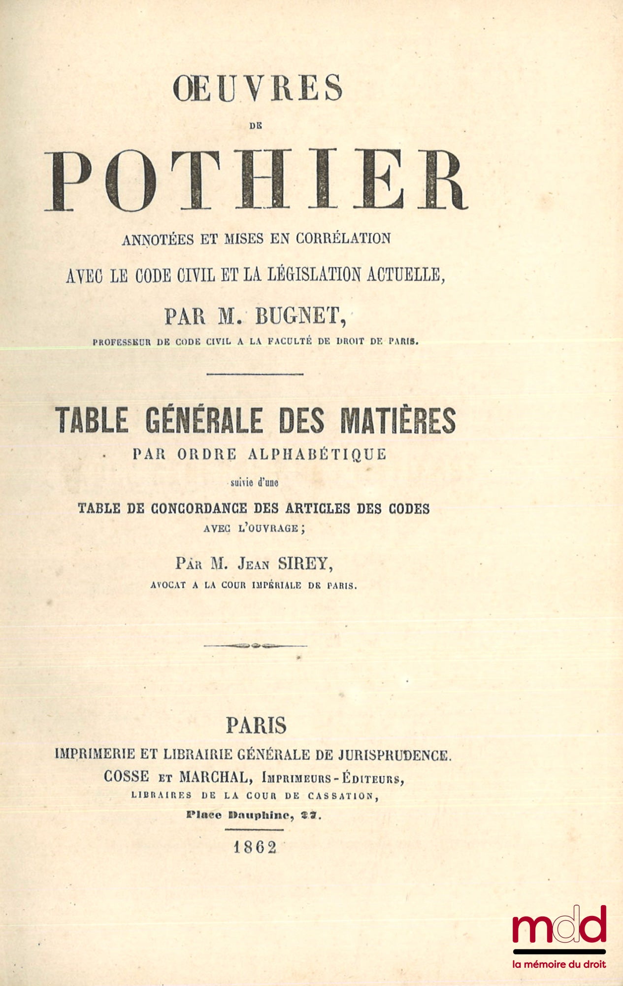 POTHIER (Robert-Joseph) – ŒUVRES DE POTHIER ANNOTÉES ET MISES EN CORRÉLATION AVEC LE CODE CIVIL ET LA LÉGISLATION ACTUELLE PAR M. BUGNET, 2e éd., conforme à la première ; TABLE GÉNÉRALE DES MATIÈRES PAR ORDRE ALPHABÉTIQUE, Suivie d’une table de concordanc