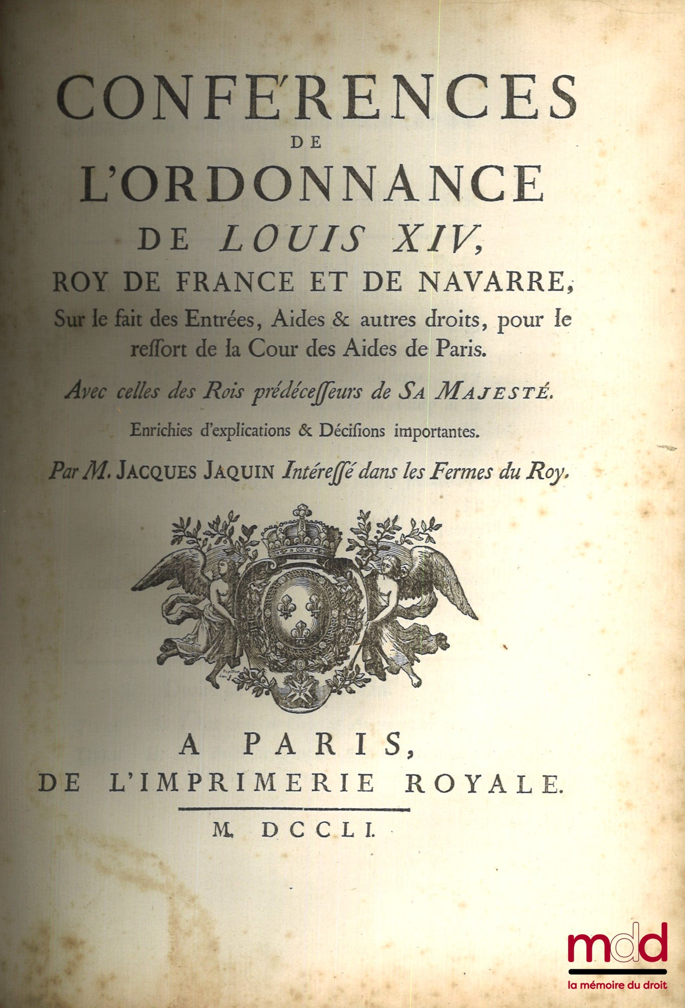 [Droit fiscal - Ancien Régime], JAQUIN (Jacques) – ORDONNANCES DE LOUIS XIV, Roy de France et de Navarre, Sur le fait des Gabelles, Donnée à Saint-Germain-en-Laye au mois de Mai 1680 ; CONFÉRENCES DE L’ORDONNANCE DE LOUIS XIV, Roy de France et de Navarre,