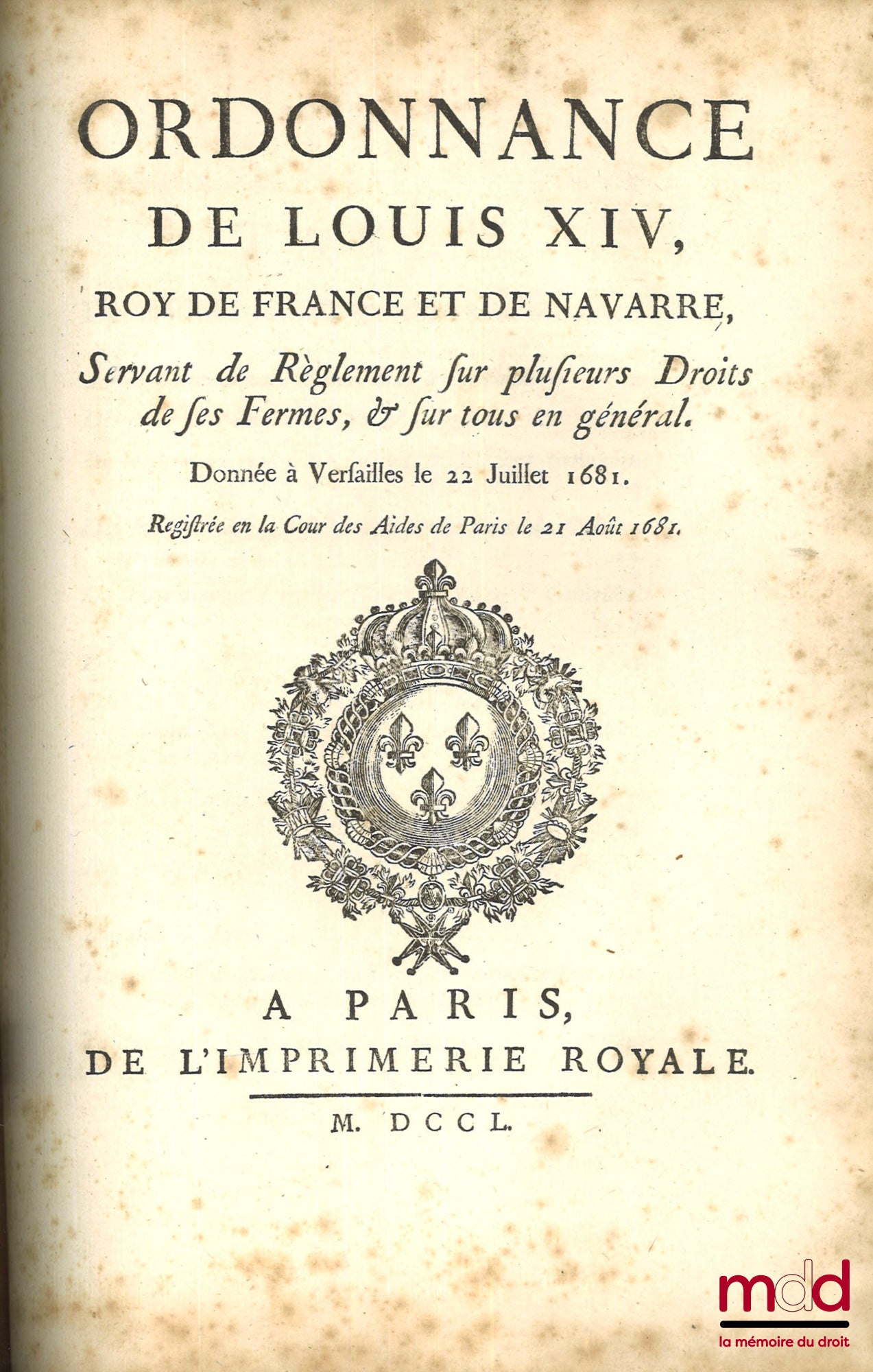 [Droit fiscal - Ancien Régime], JAQUIN (Jacques) – ORDONNANCES DE LOUIS XIV, Roy de France et de Navarre, Sur le fait des Gabelles, Donnée à Saint-Germain-en-Laye au mois de Mai 1680 ; CONFÉRENCES DE L’ORDONNANCE DE LOUIS XIV, Roy de France et de Navarre,