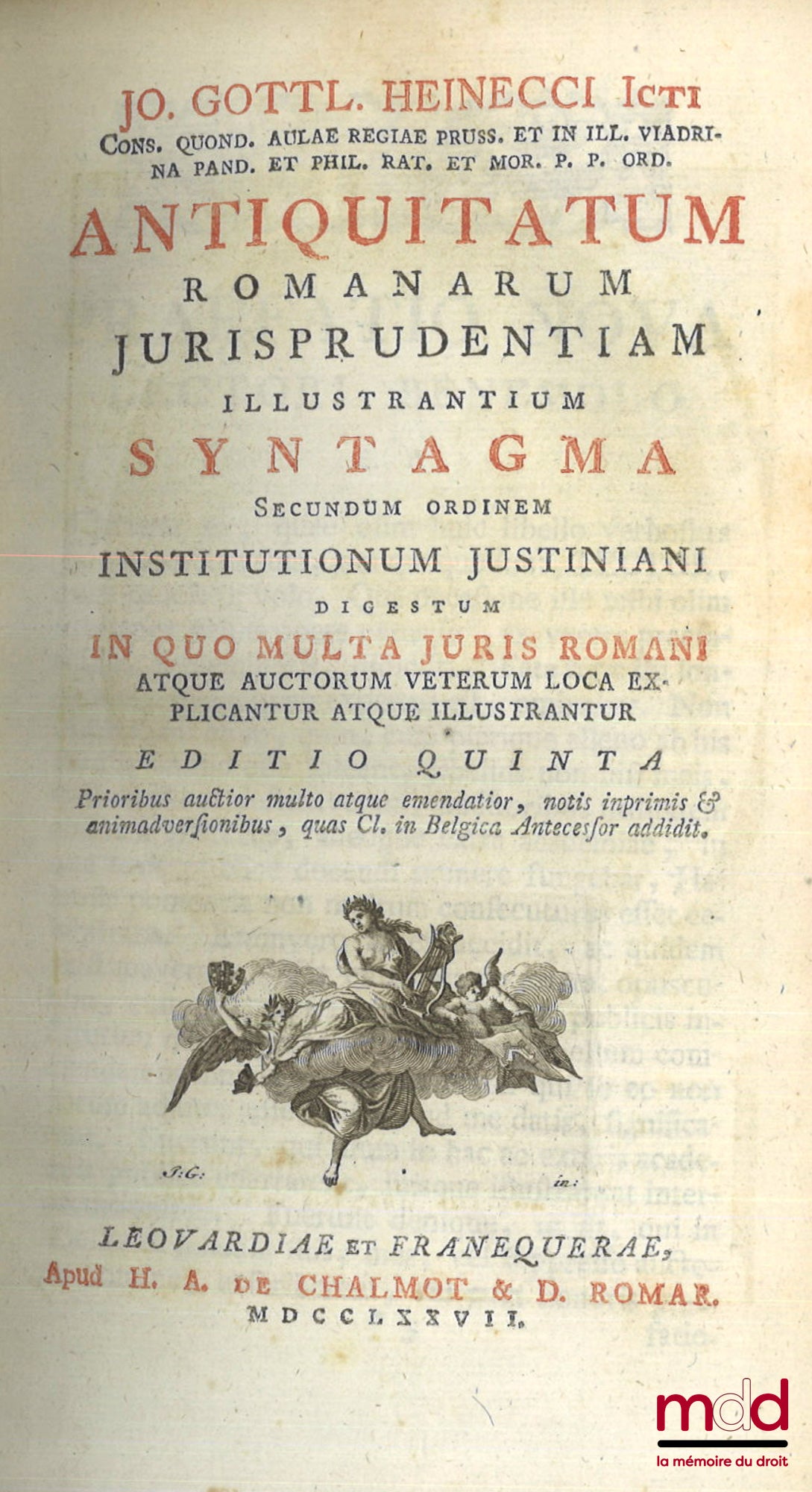 GOTTLIEB HEINECCIUS (Johann) – ANTIQUITATUM ROMANARUM IURISPRUDENTIAM ILLUSTRANTIUM SYNTAGMA SECUNDUM ORDINEM INSTITUTIONUM IUSTINIANI, Digestum in quo multa iuris romani atque auctorum veterum loca explicantur atque illustrantur, Editio quinta, Prioribus