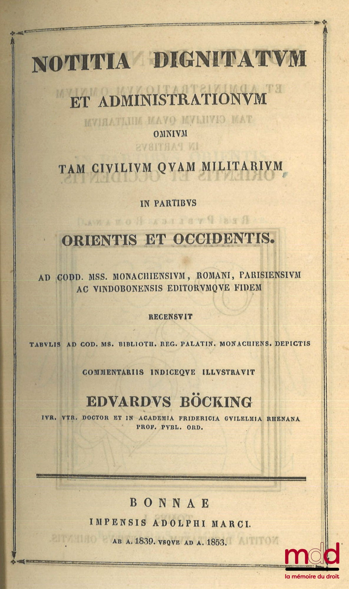 BÖCKING (Édouard) – NOTITIA DIGNITATUM ET ADMINISTRATIONUM OMNIUM TAM CIVILIUM QUAM MILITARIUM IN PARTIBUS ORIENTIS ET OCCIDENTIS. Ad Codd. MSS. Monachiensium, Romani, Parisiensium ac Vindobonensis editorumque fidem recensuit tabulis ad cod. ms. Biblioth.